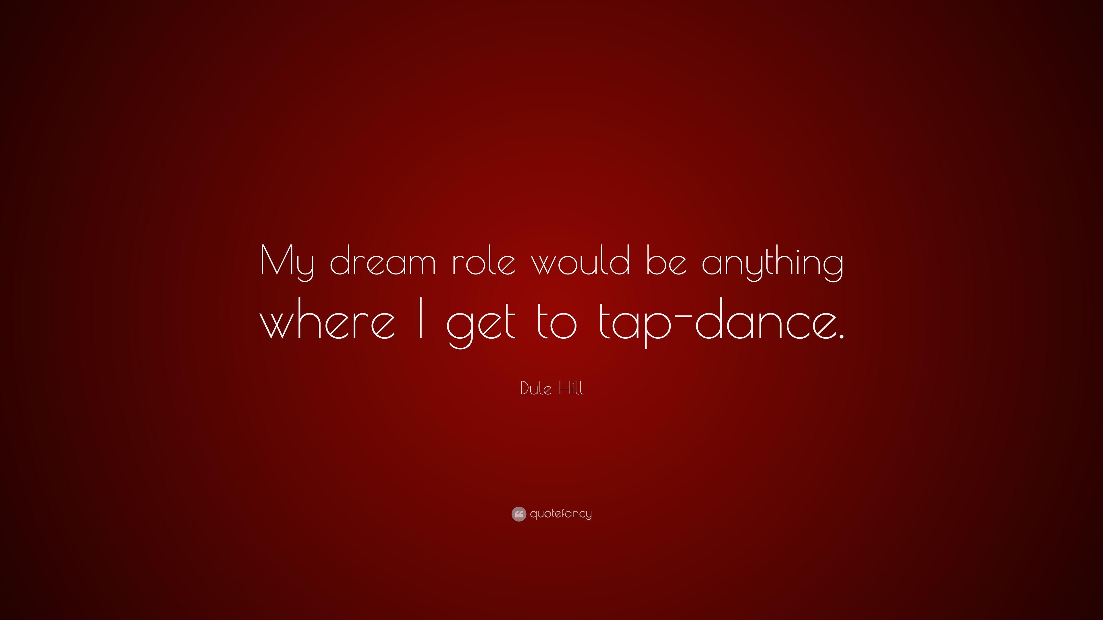 Dule Hill Quote: “My dream role would be anything where I get to tap