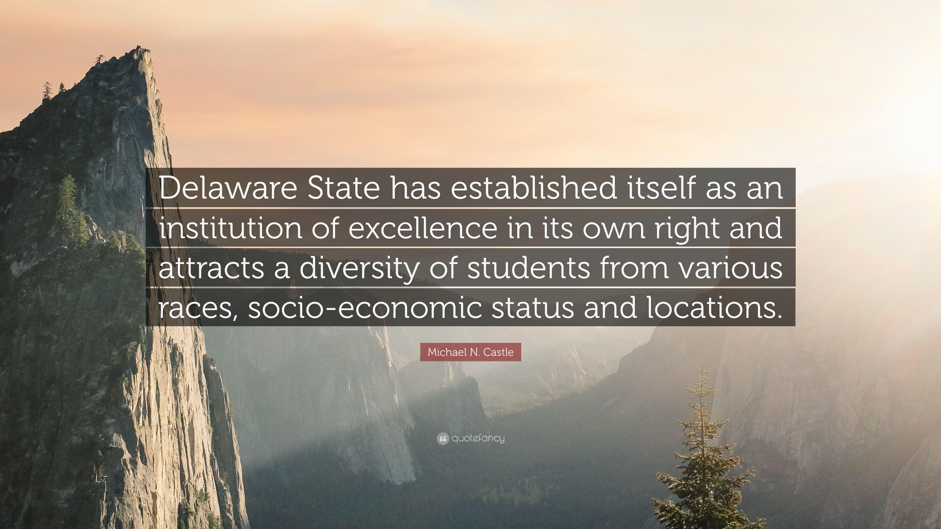 Michael N. Castle Quote: “Delaware State has established itself as