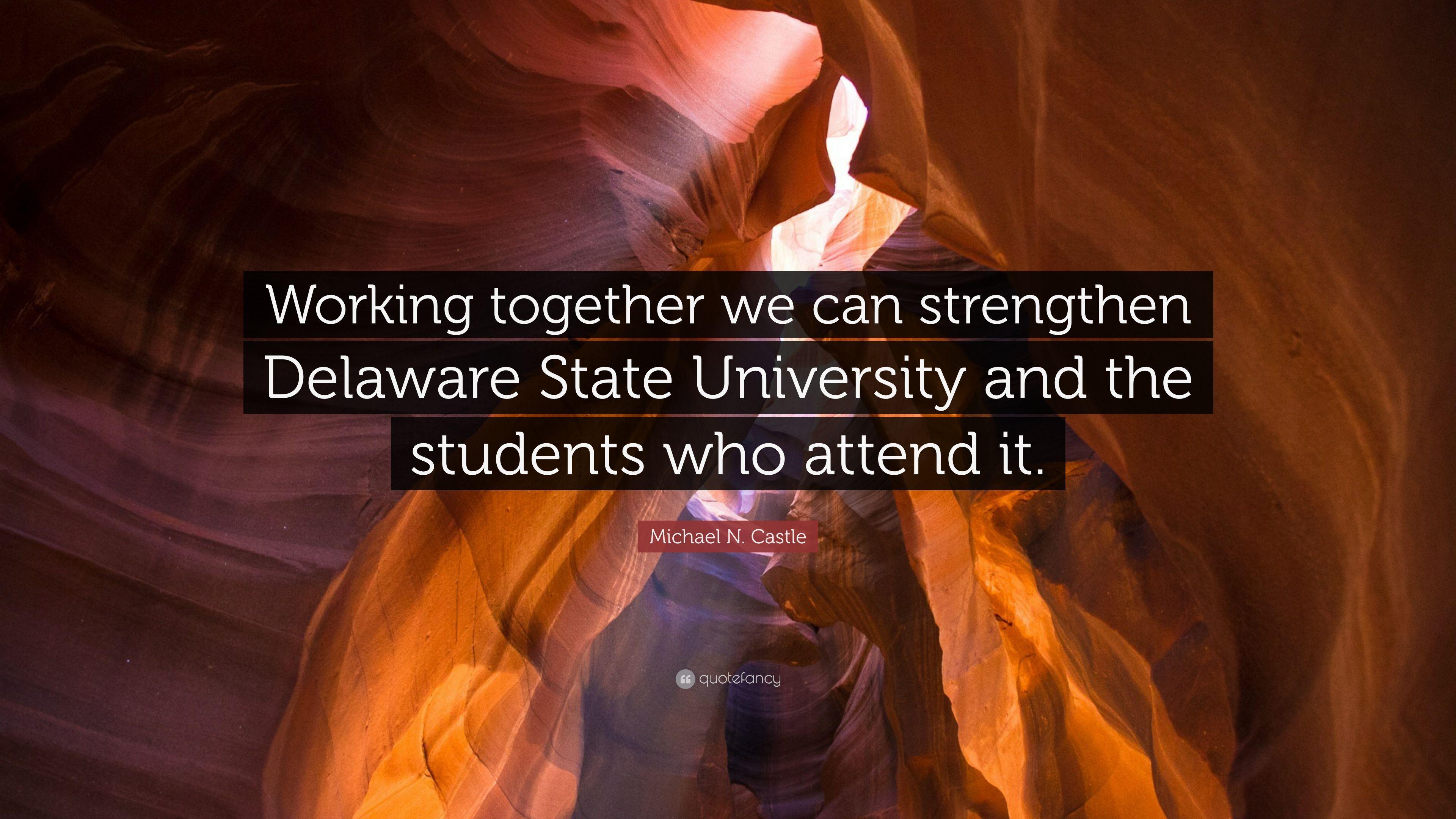 Michael N. Castle Quote: “Working together we can strengthen