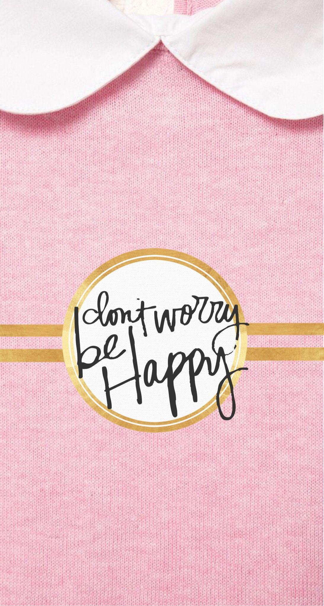 Don't worry be happy Find more Super Cute wallpaper