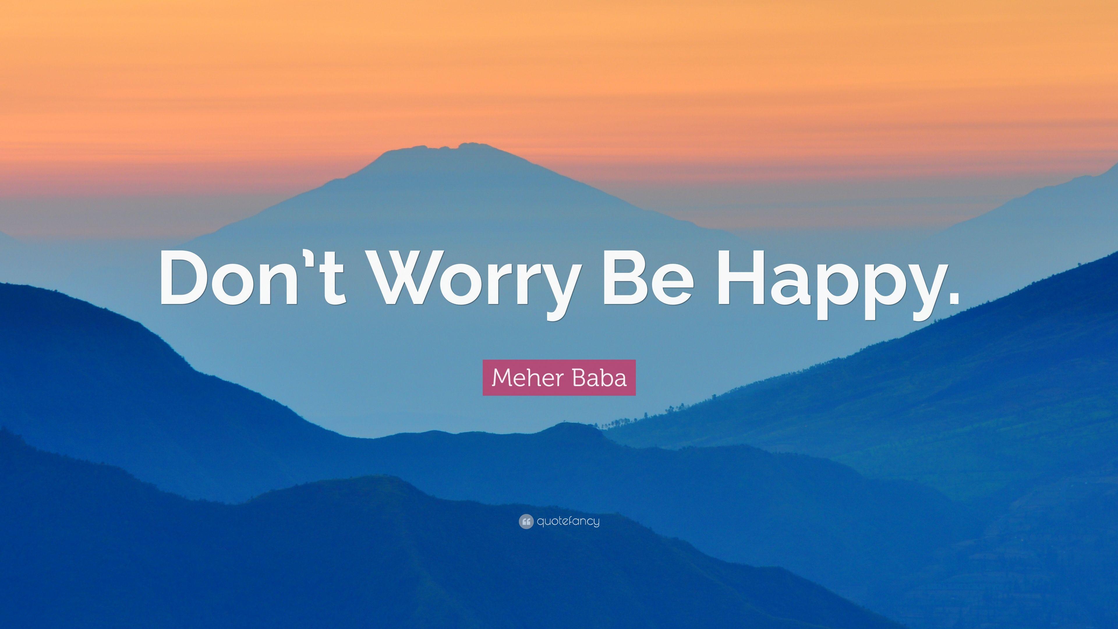 Meher Baba Quote: “Don't Worry Be Happy.” (12 wallpaper)