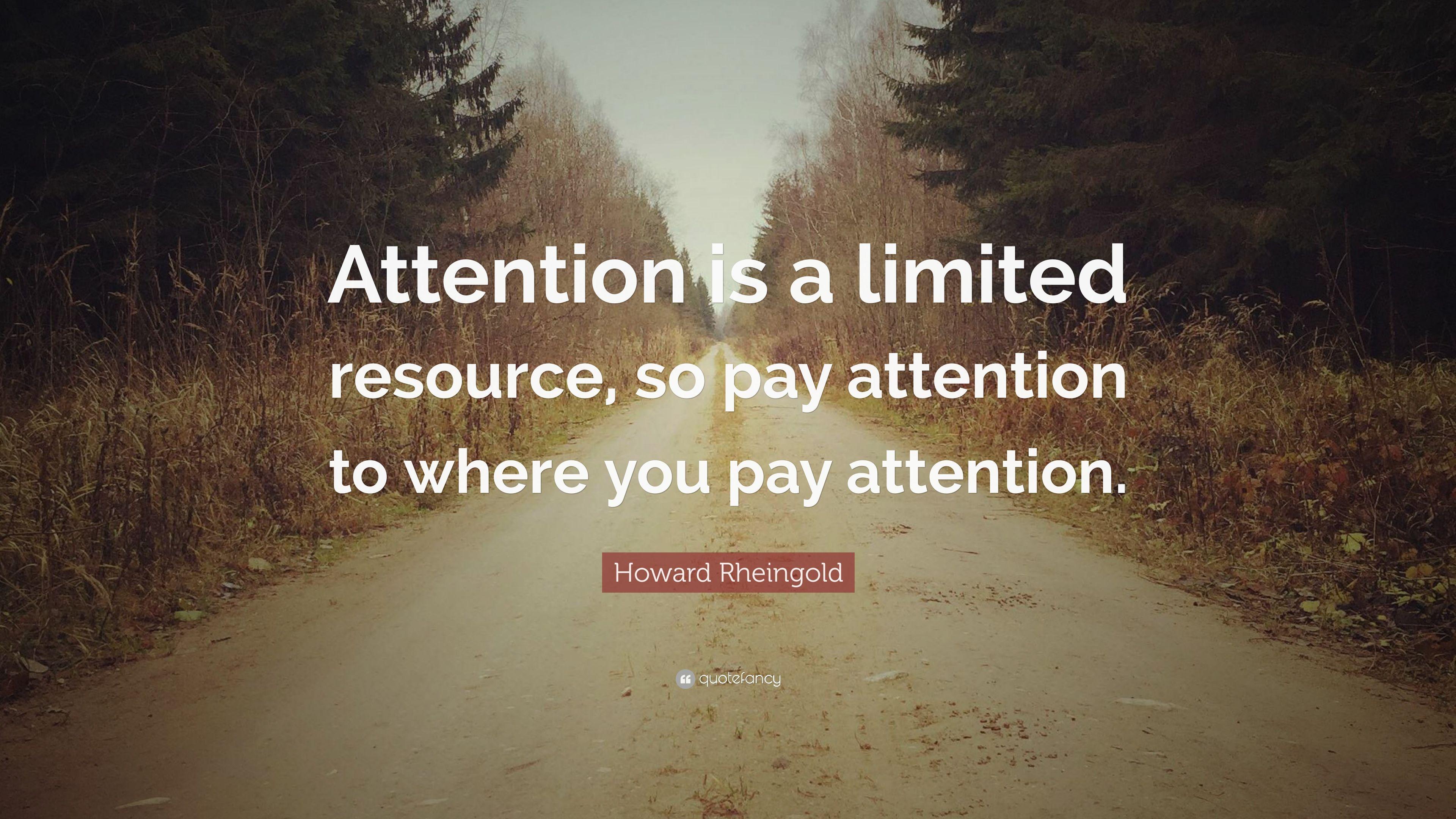 Howard Rheingold Quote: “Attention is a limited resource, so pay