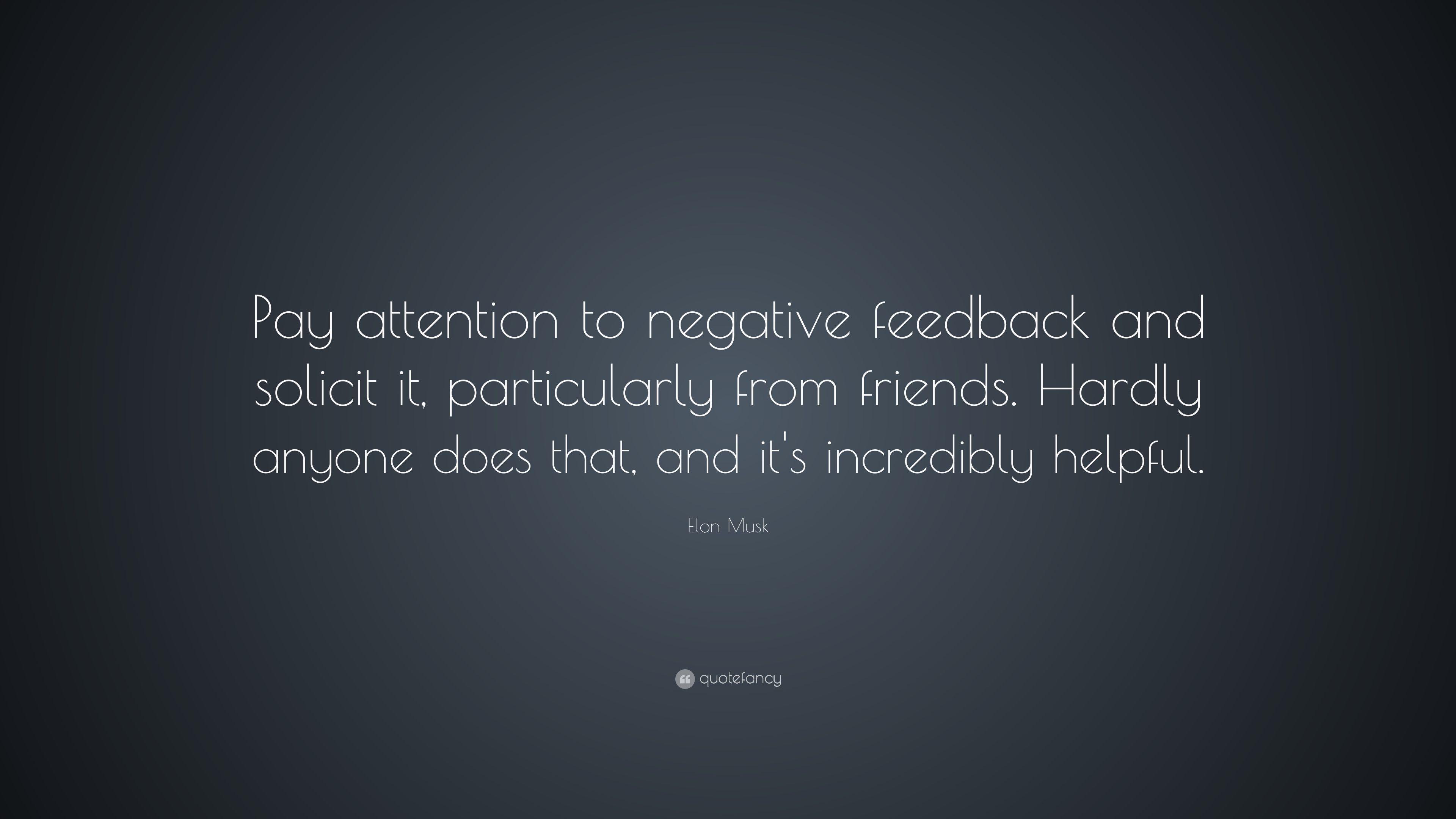Elon Musk Quote: “Pay attention to negative feedback and solicit it