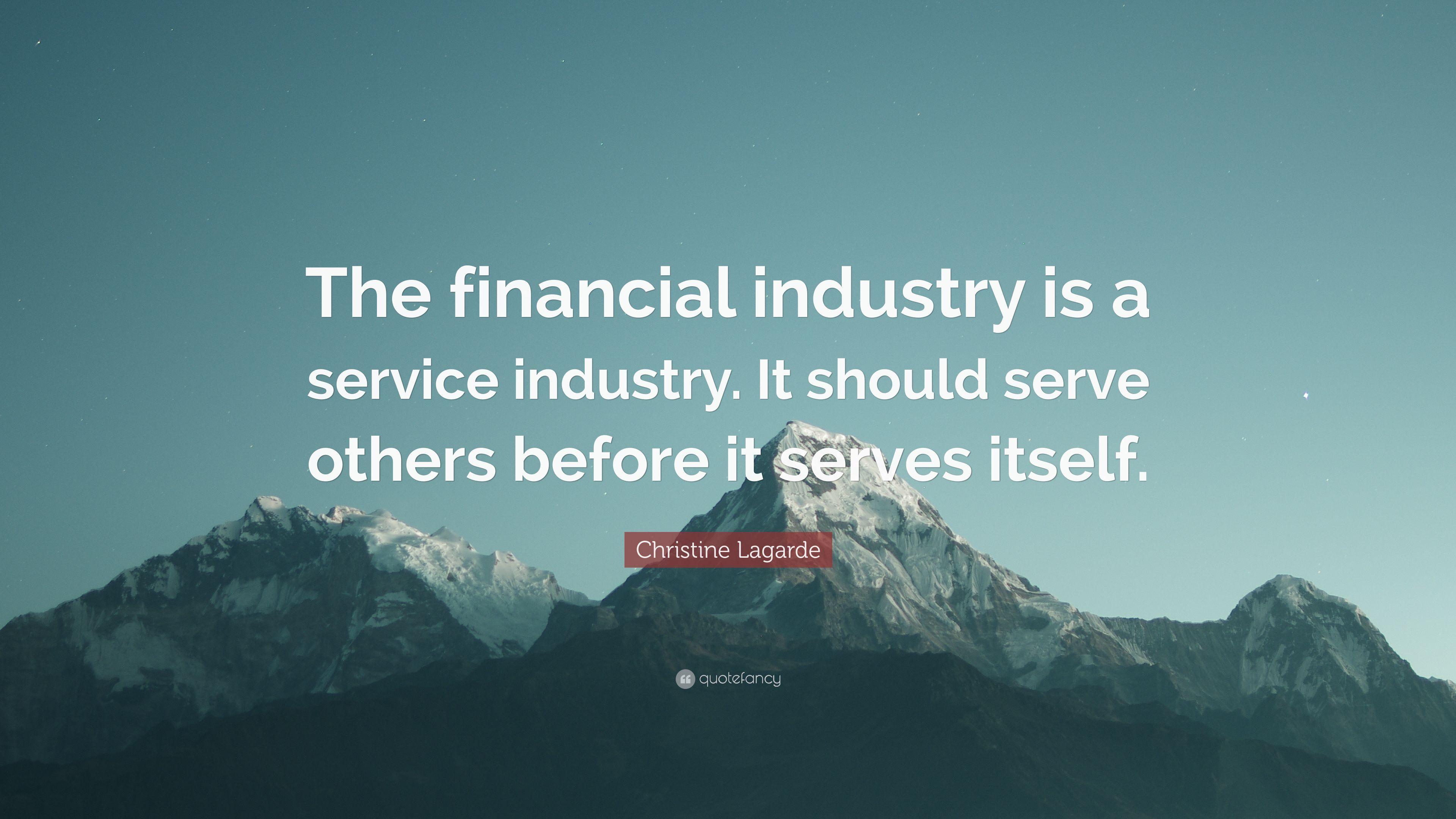 Christine Lagarde Quote: “The financial industry is a service
