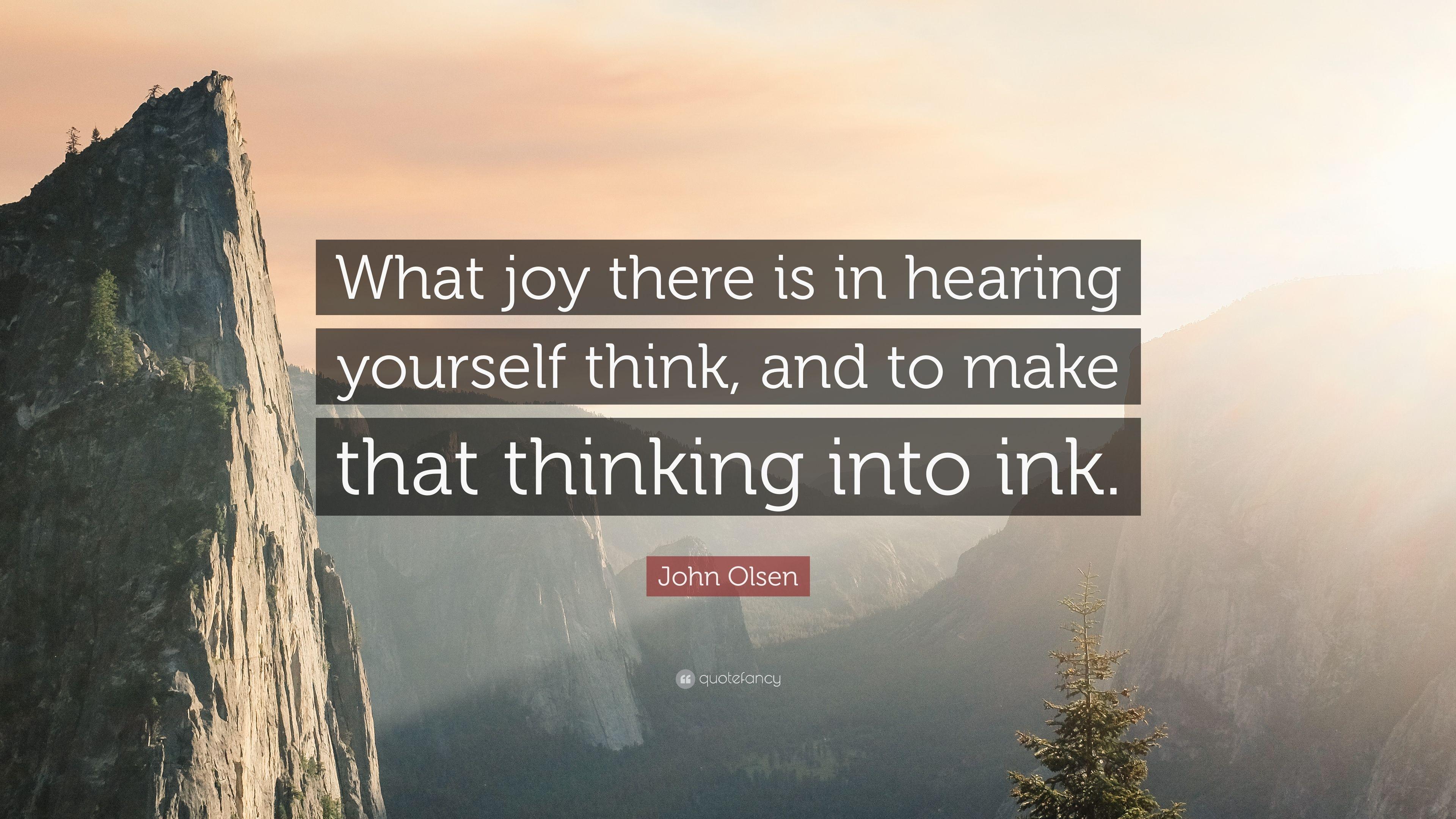 John Olsen Quote: “What joy there is in hearing yourself think
