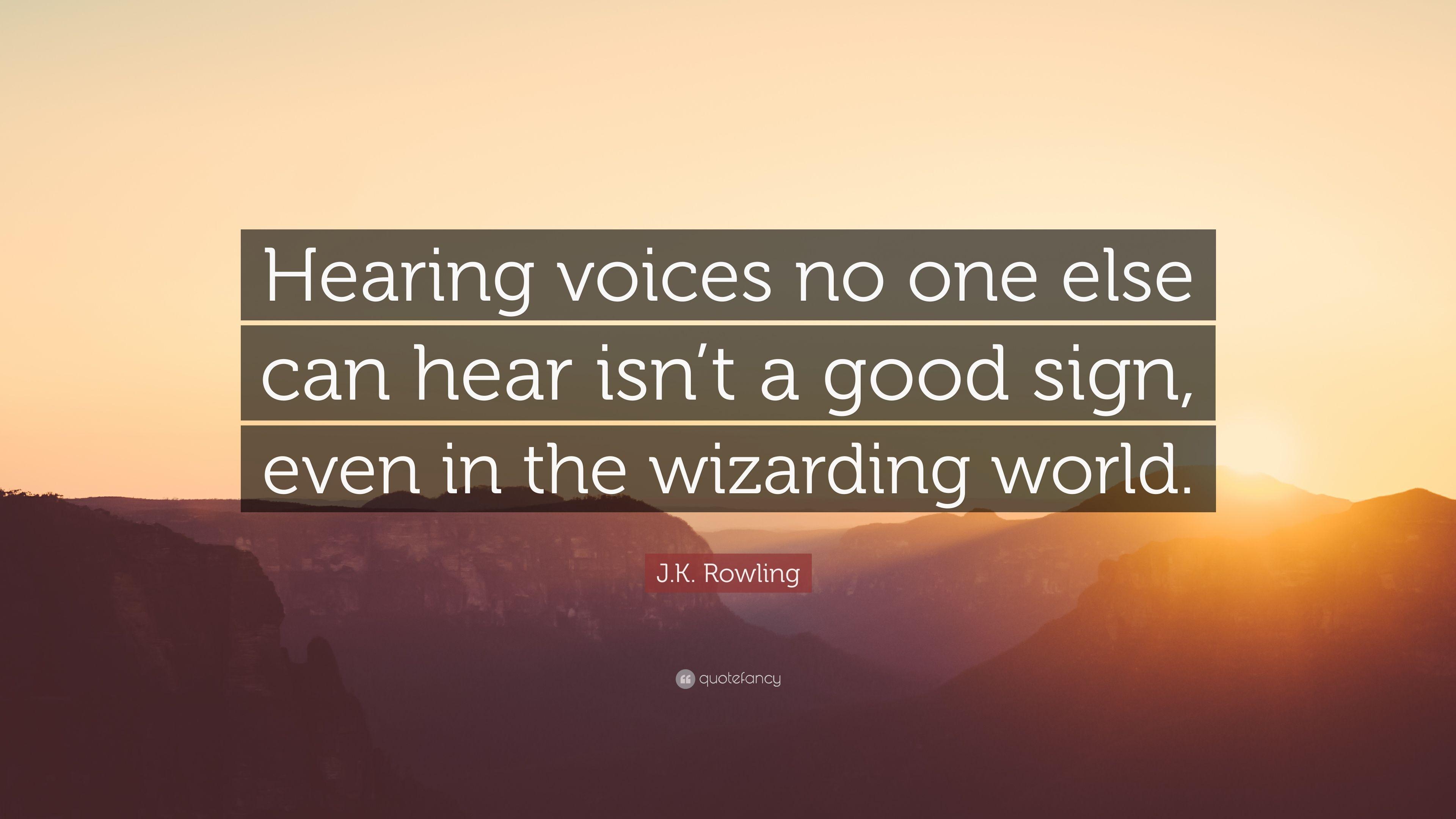 J.K. Rowling Quote: “Hearing voices no one else can hear isn't a