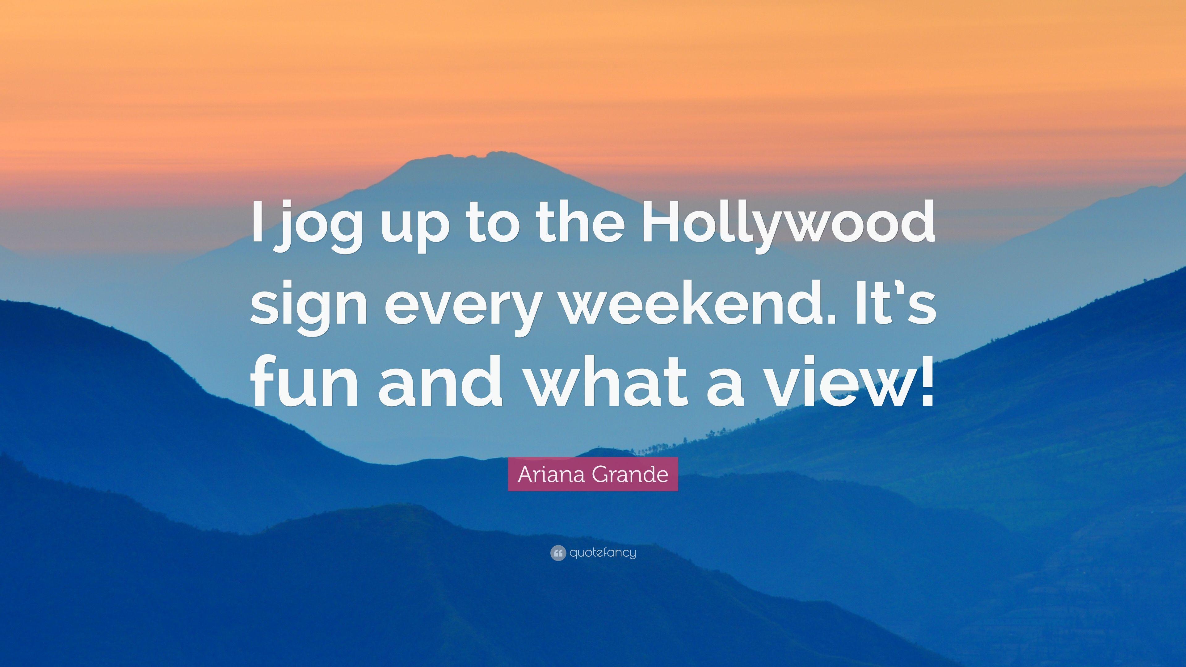 Ariana Grande Quote: “I jog up to the Hollywood sign every weekend
