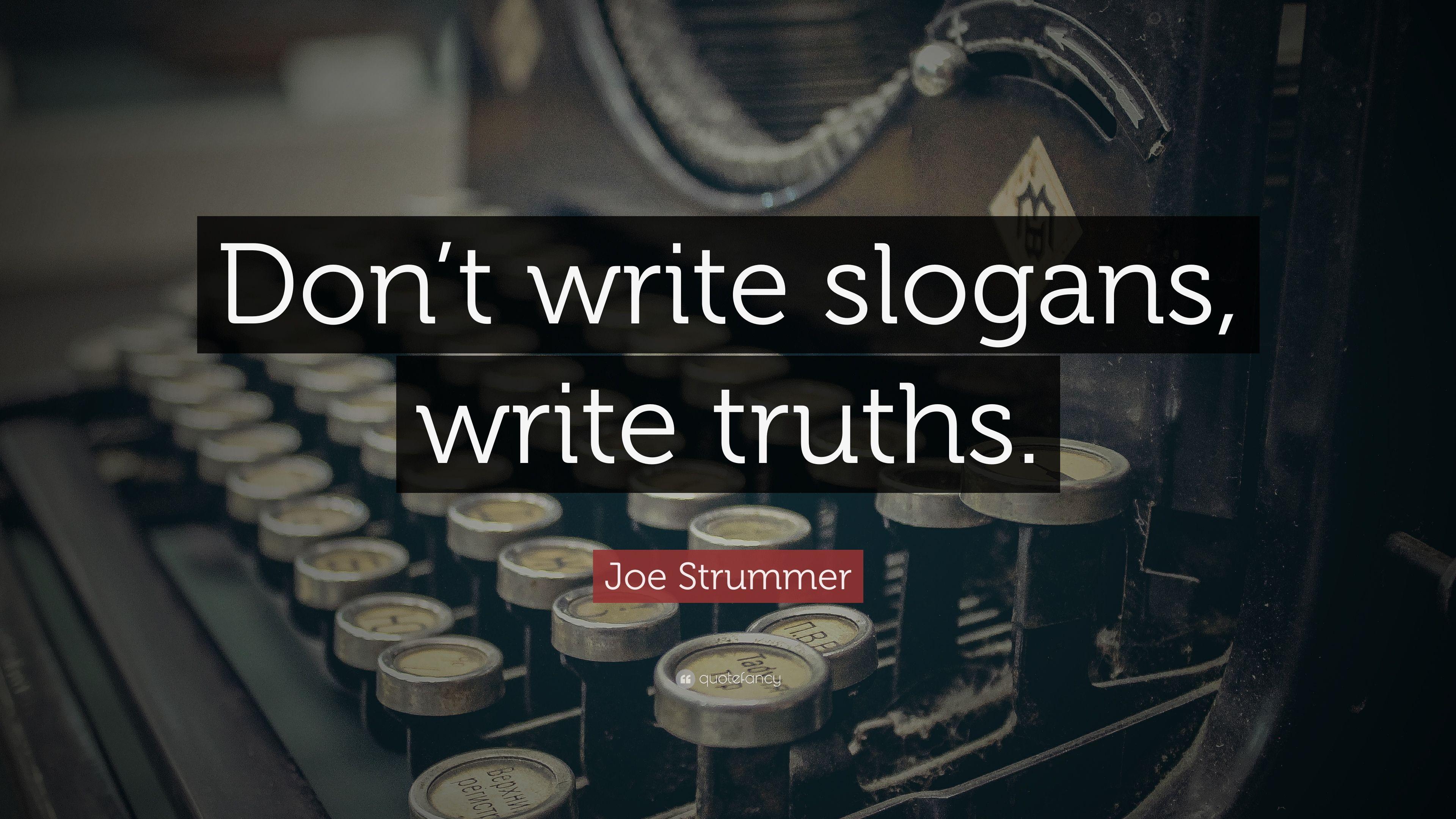 Joe Strummer Quote: “Don't write slogans, write truths.” 9