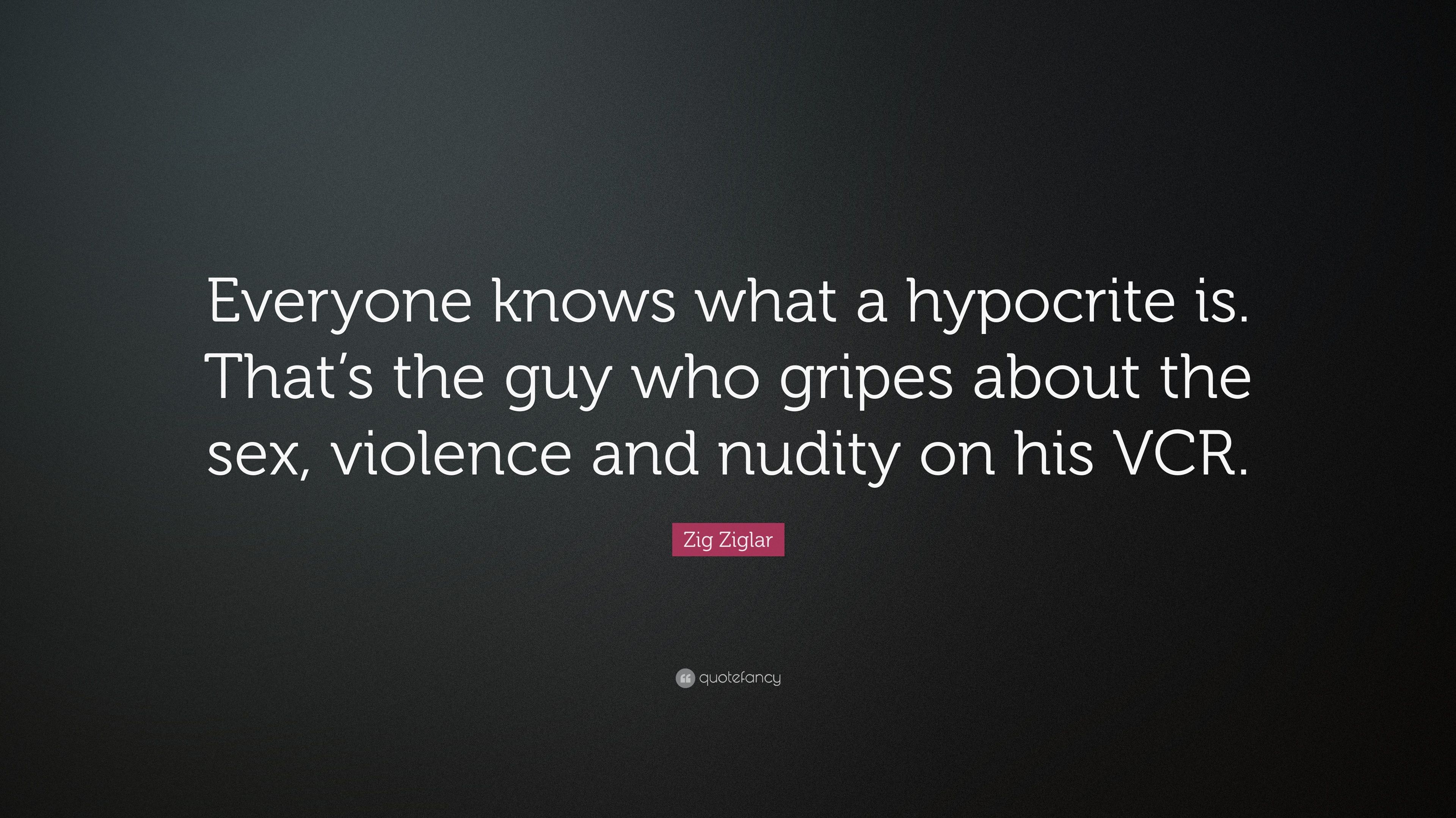 Zig Ziglar Quote: “Everyone knows what a hypocrite is. That's