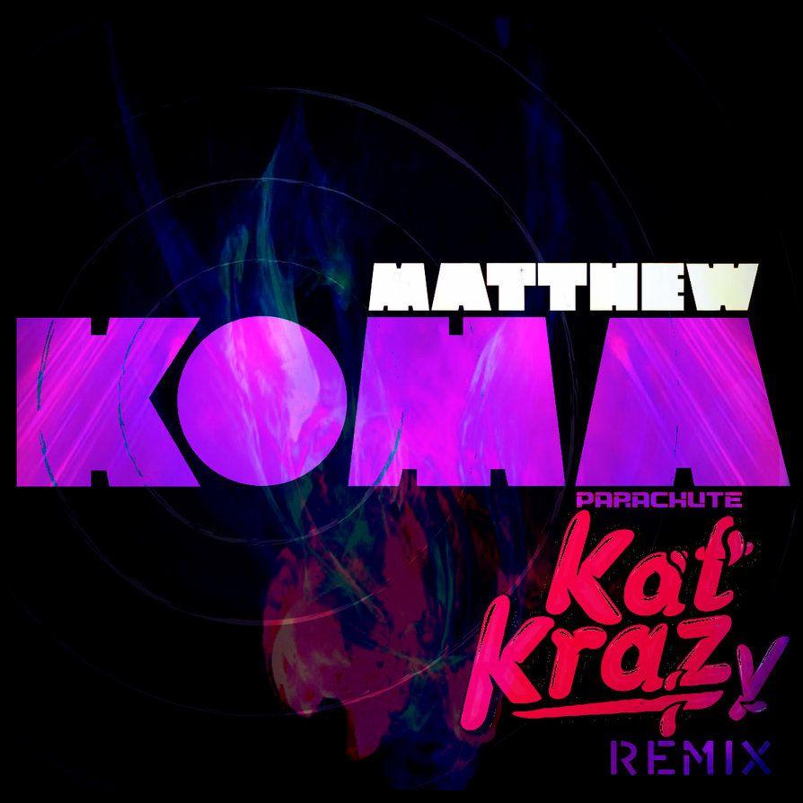 Matthew Koma (Kat Krazy Remix)