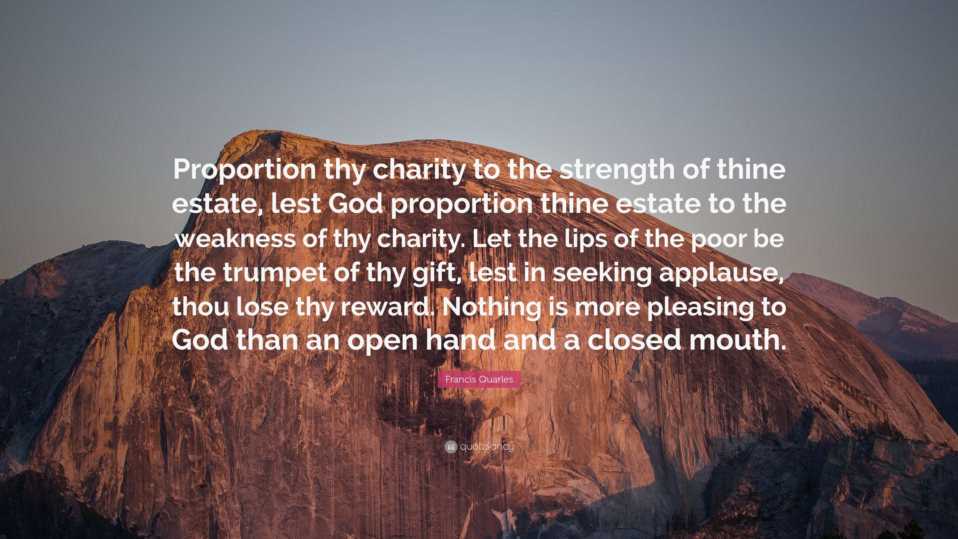 Francis Quarles Quote: “Proportion thy charity to the strength