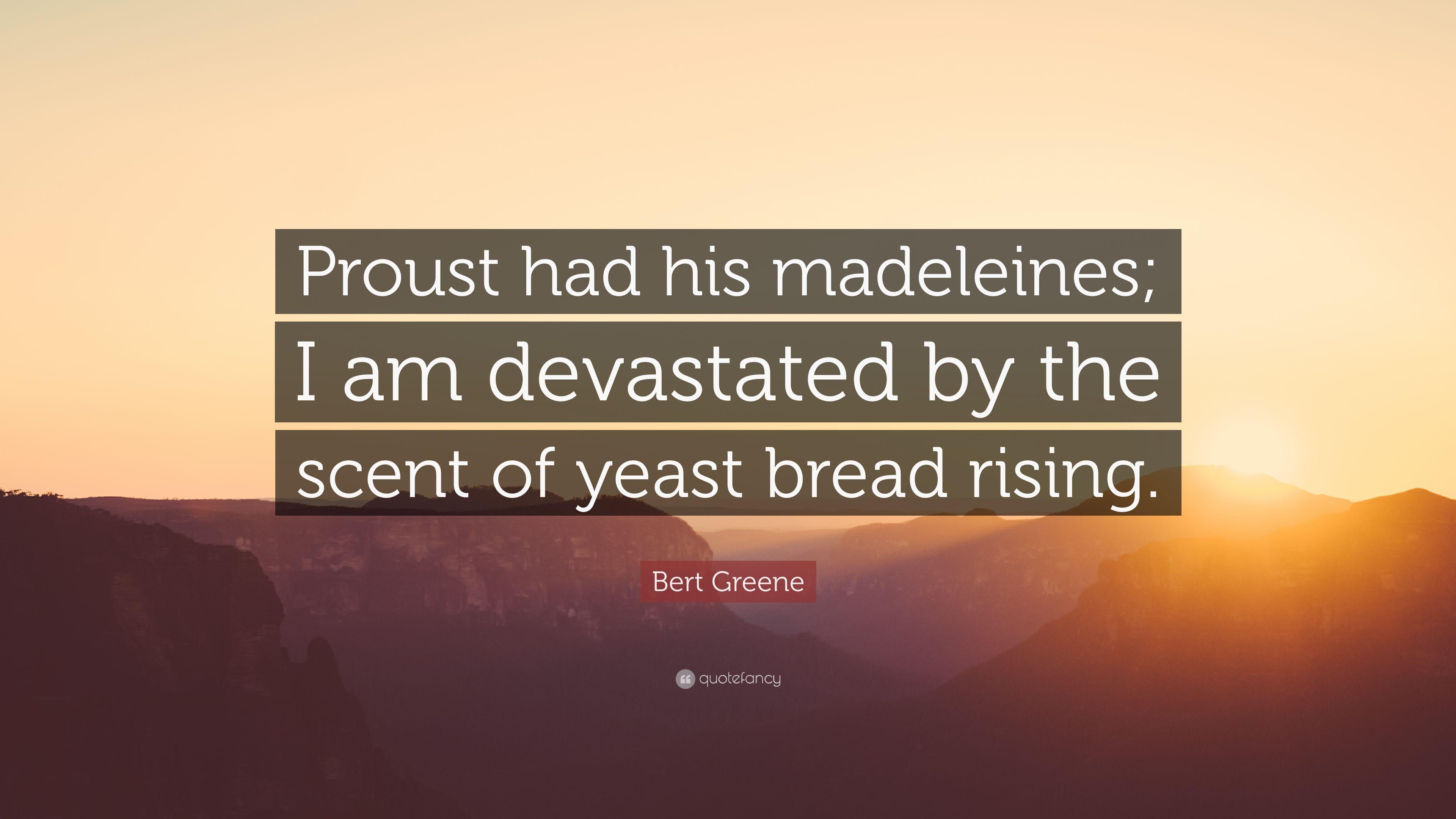 Bert Greene Quote: “Proust had his madeleines; I am devastated