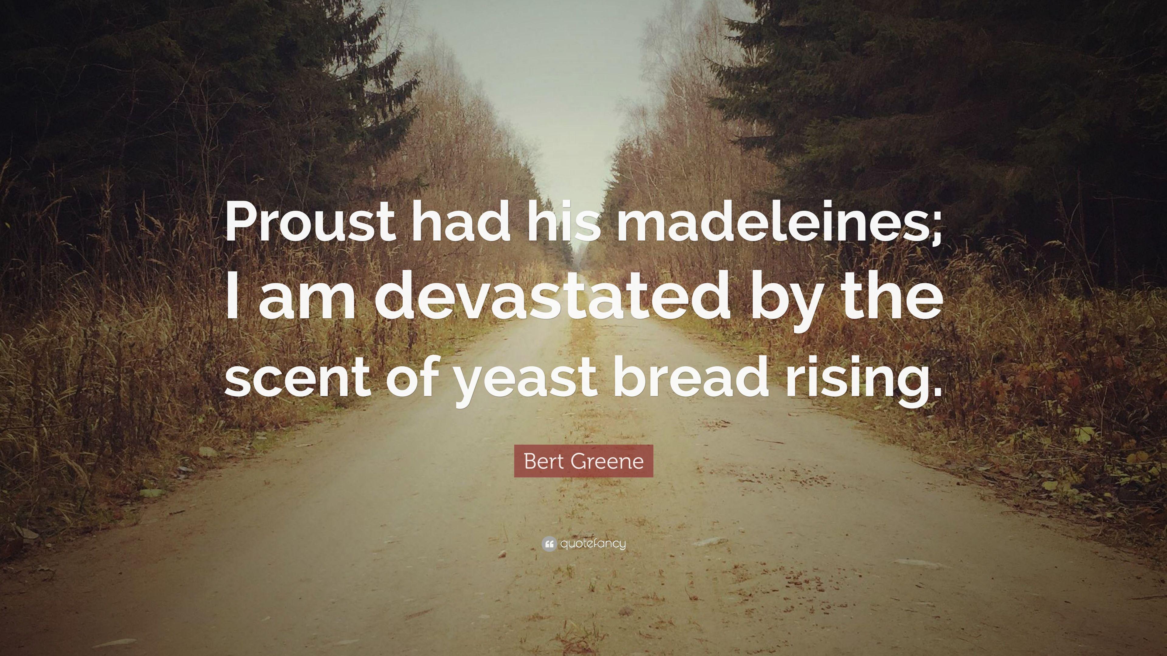Bert Greene Quote: “Proust had his madeleines; I am devastated