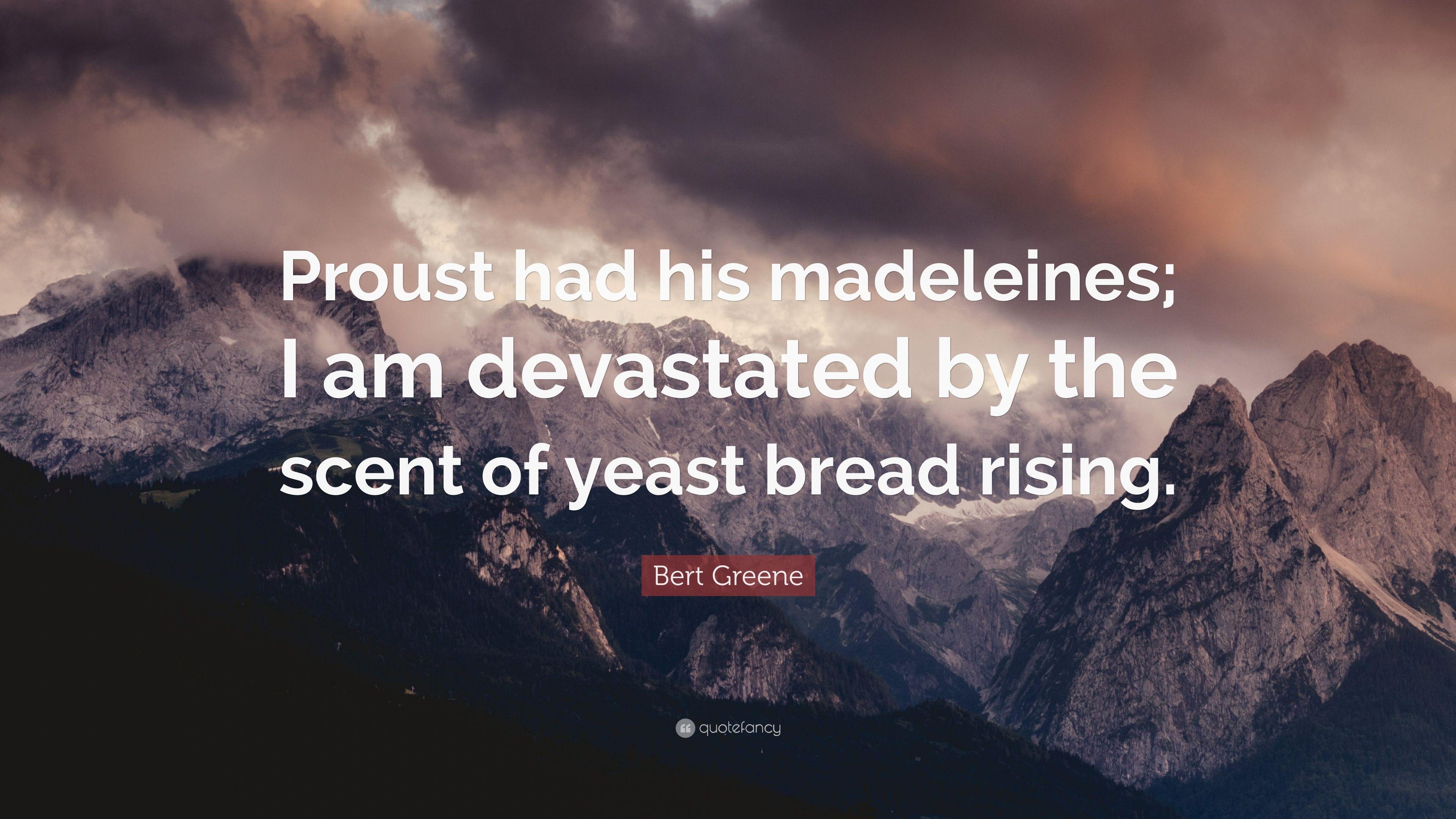 Bert Greene Quote: “Proust had his madeleines; I am devastated
