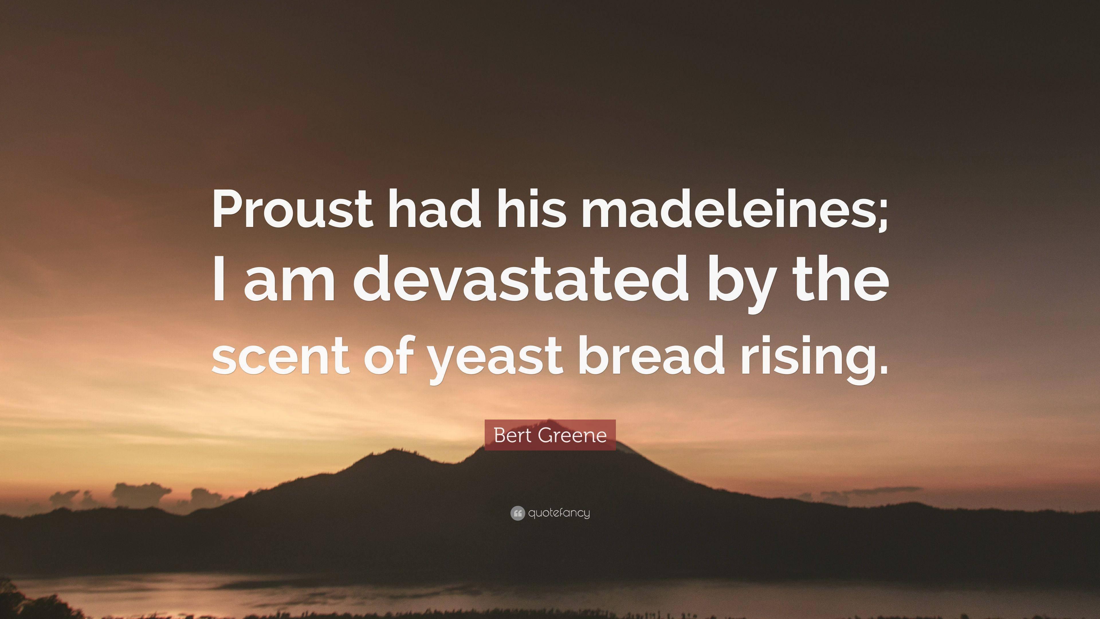 Bert Greene Quote: “Proust had his madeleines; I am devastated