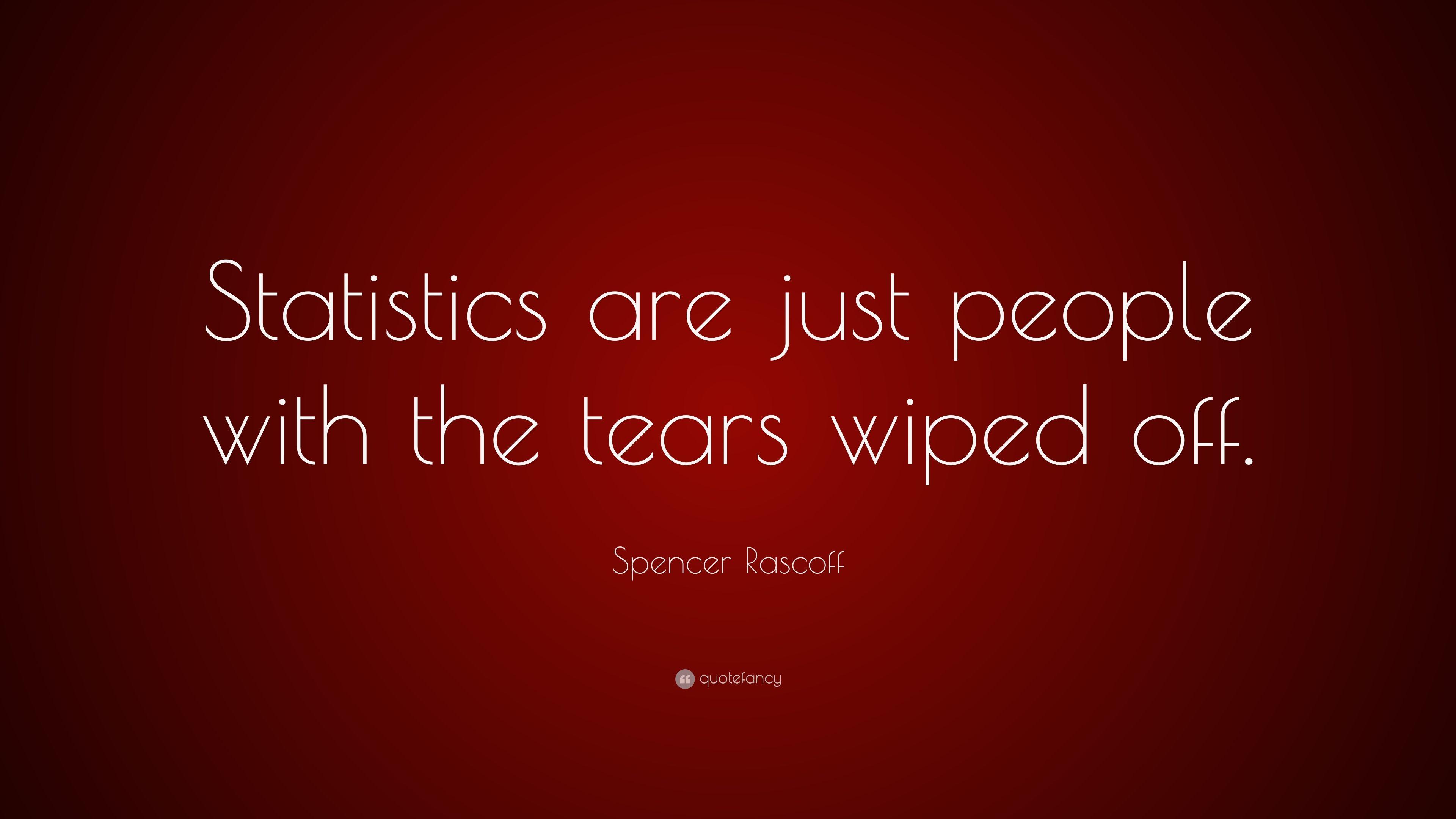Spencer Rascoff Quote: “Statistics are just people with the tears