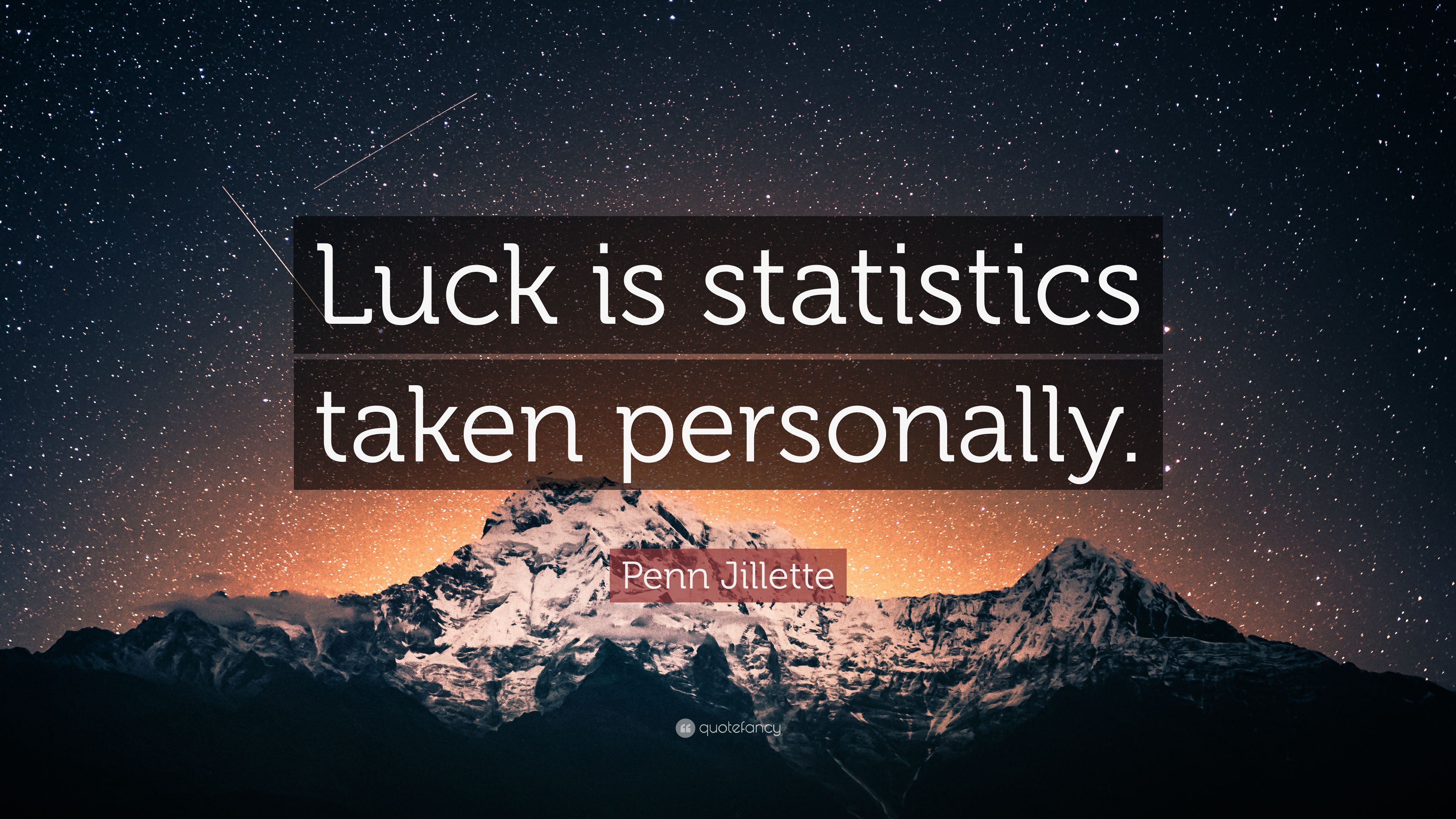 Penn Jillette Quote: “Luck is statistics taken personally.” 7