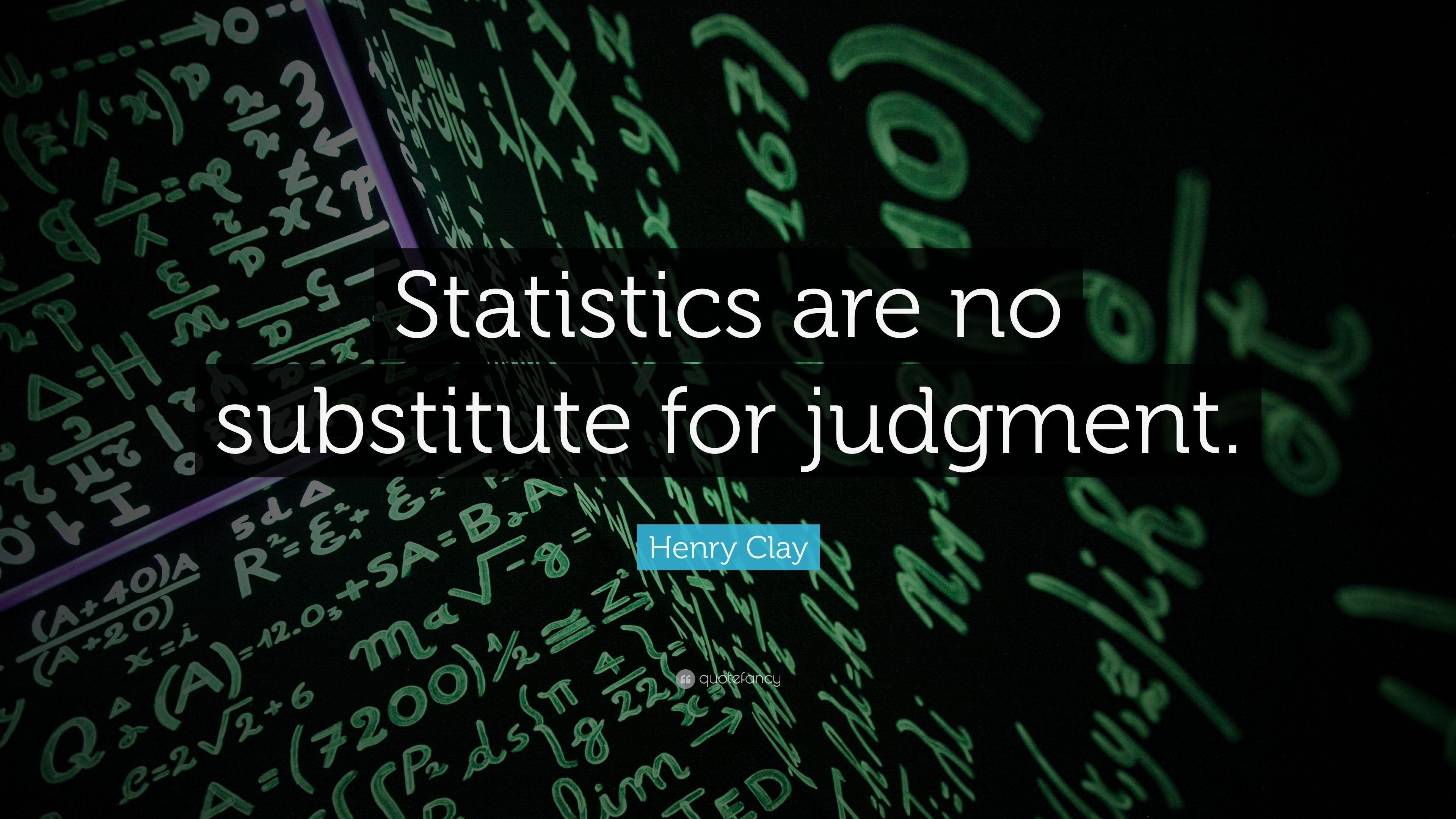 Henry Clay Quote: “Statistics are no substitute for judgment.” 7