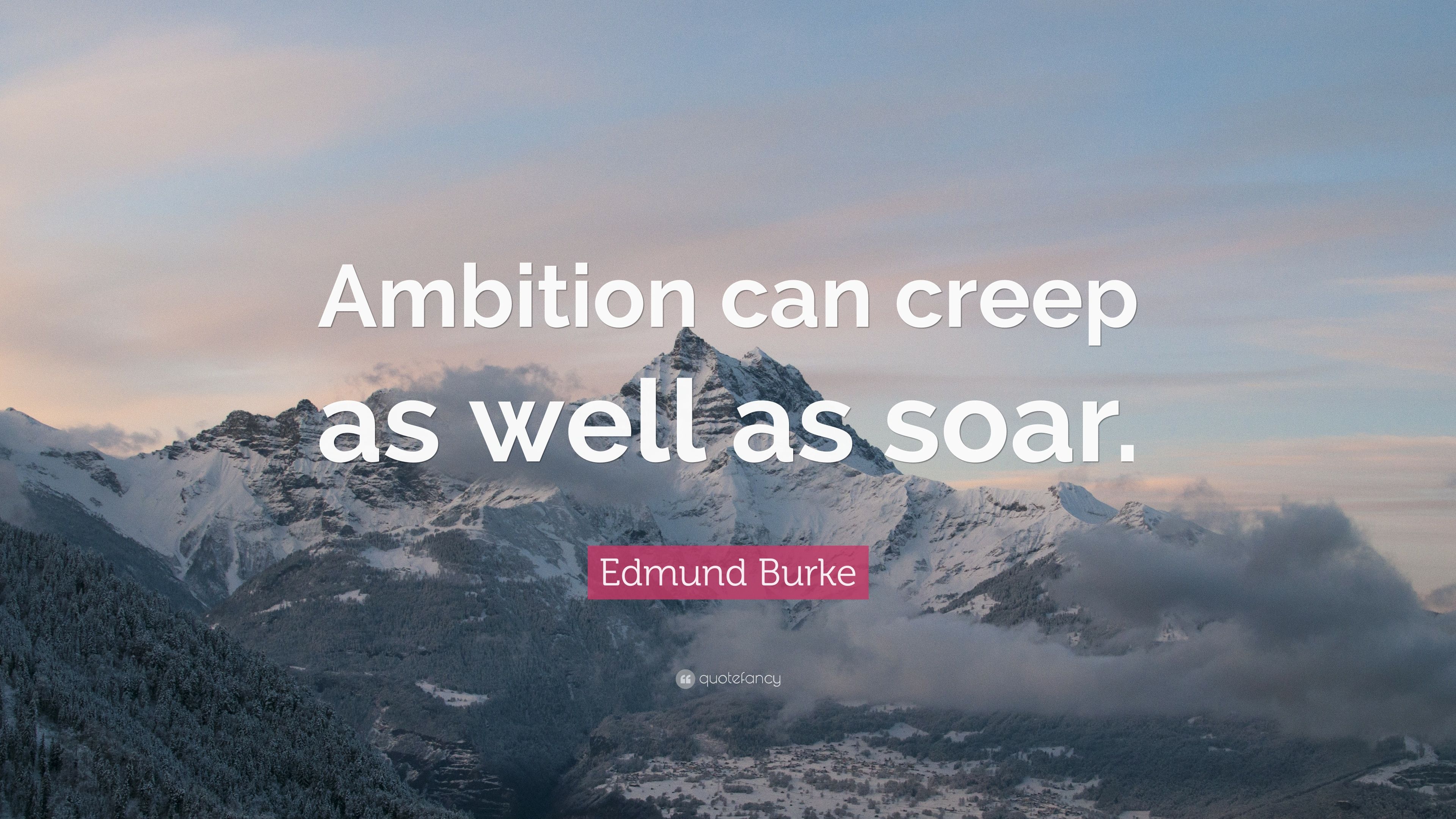 Edmund Burke Quote: “Ambition can creep as well as soar.” 9