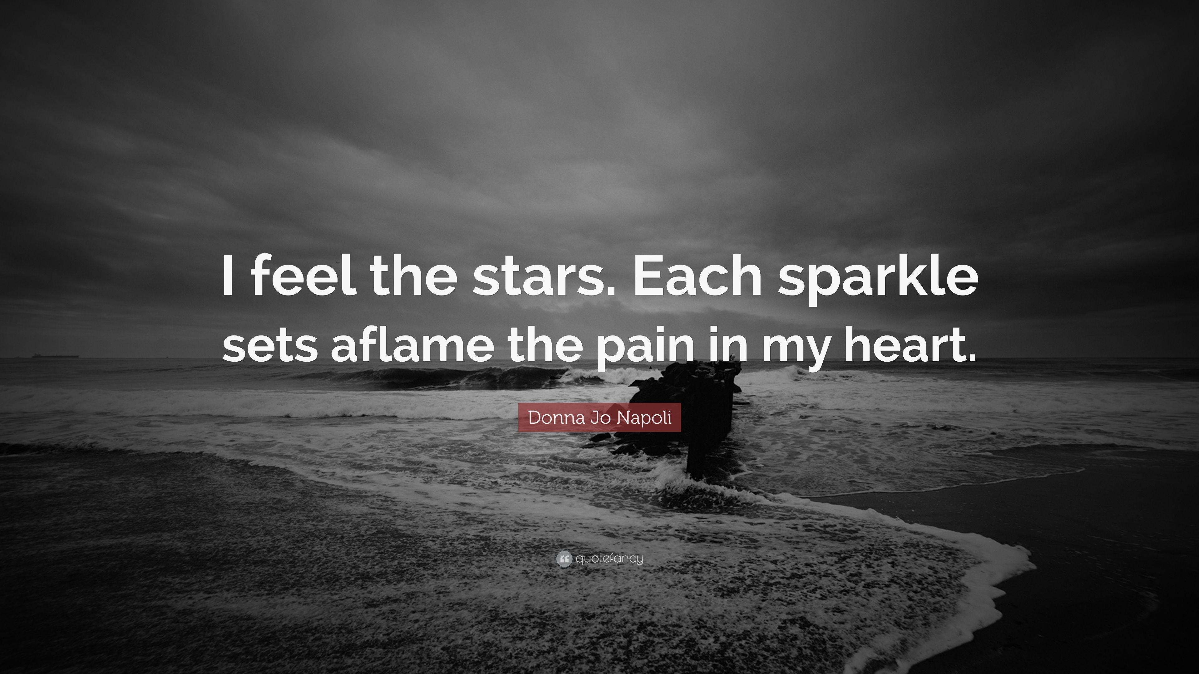 Donna Jo Napoli Quote: “I feel the stars. Each sparkle sets aflame