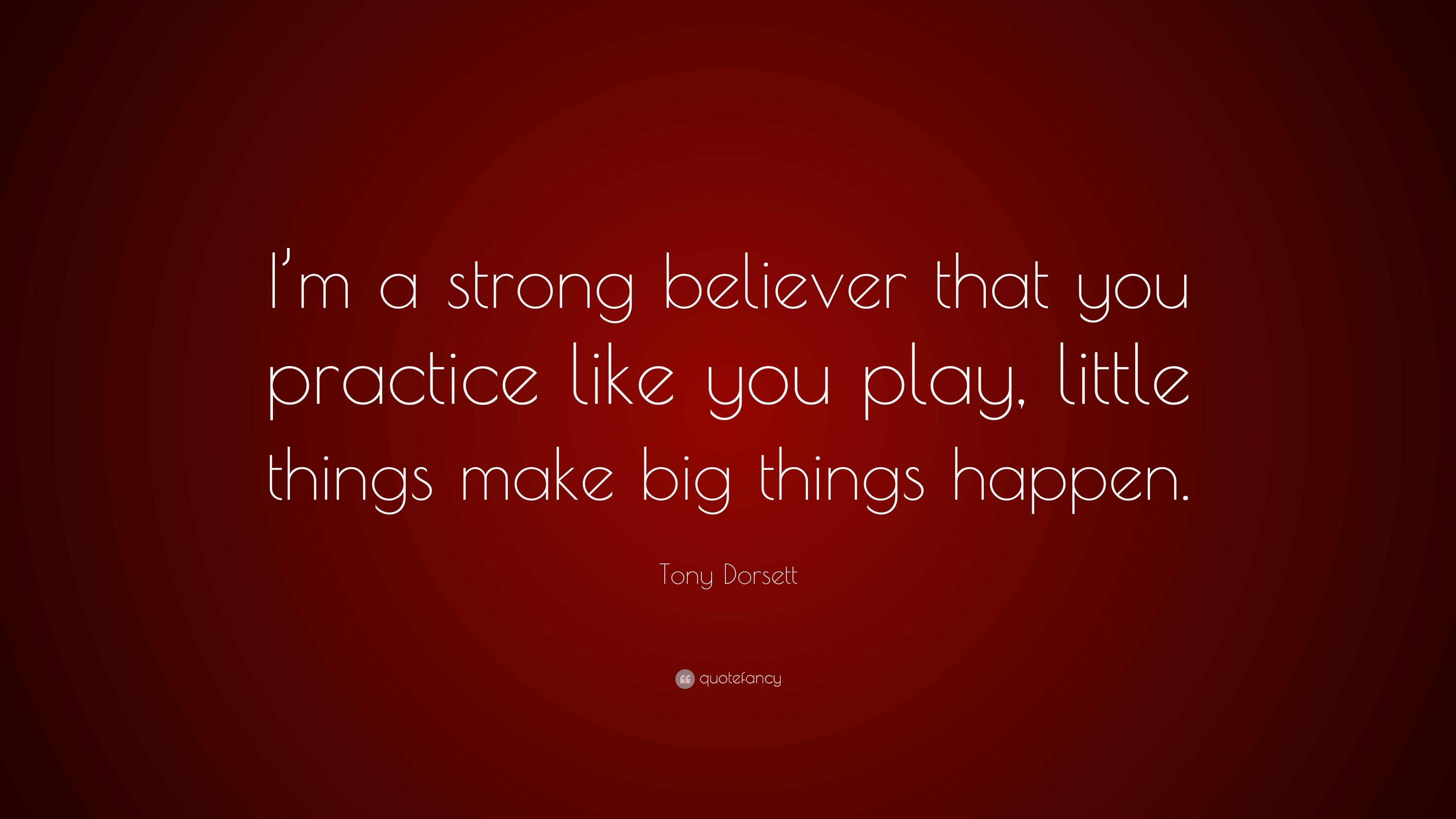 Tony Dorsett Quote: “I'm a strong believer that you practice like