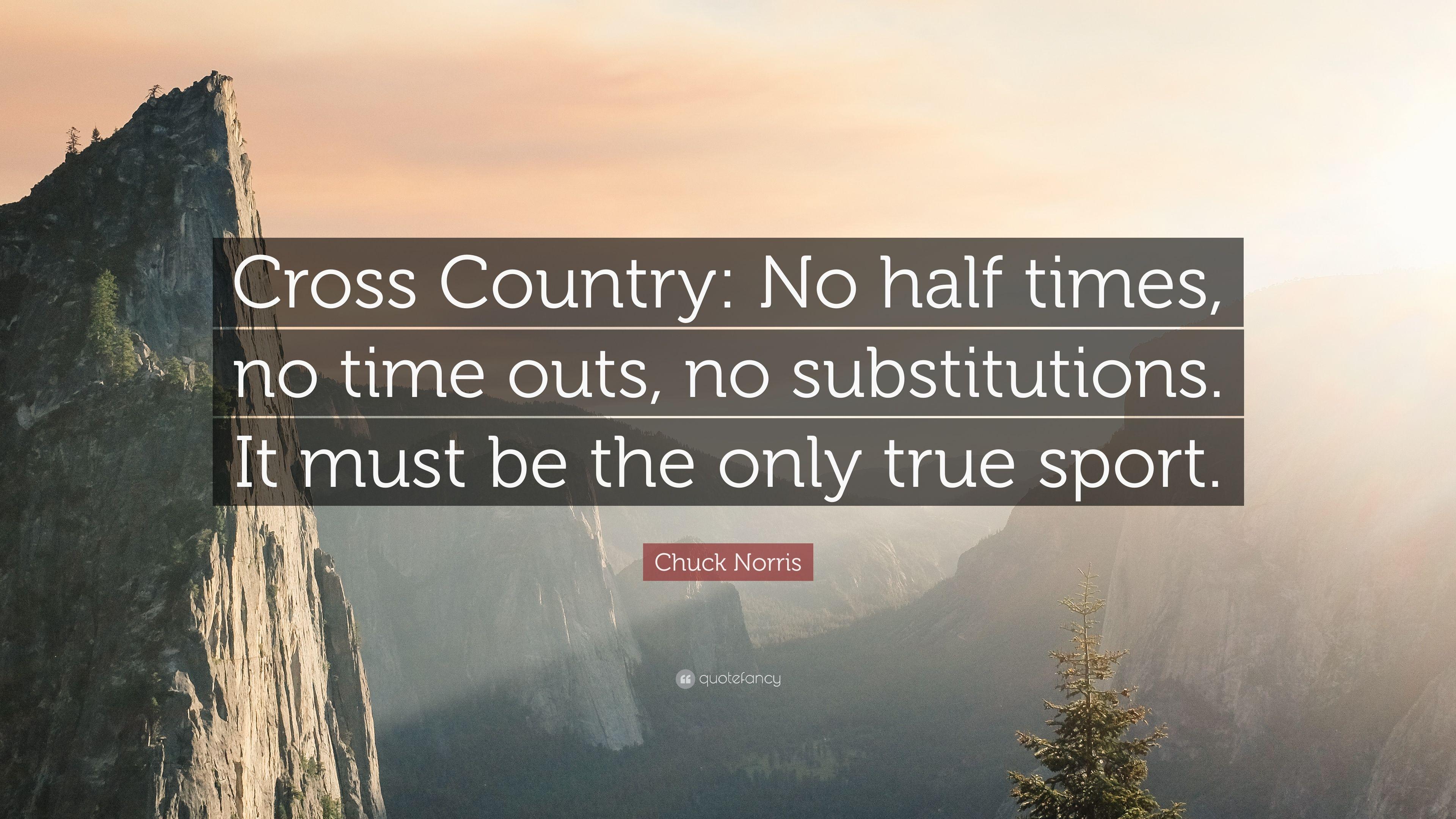 Chuck Norris Quote: “Cross Country: No half times, no time outs, no
