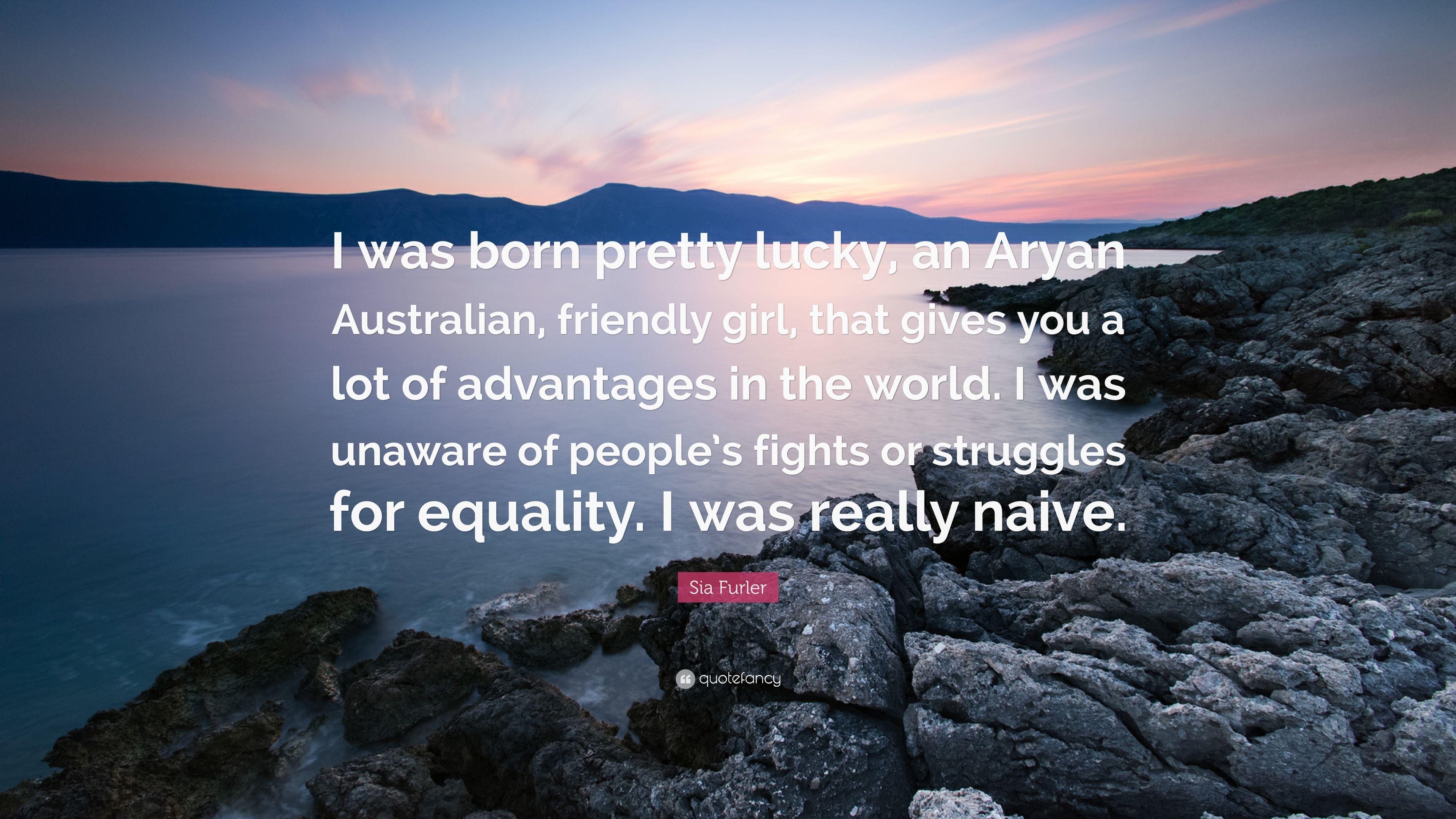 Sia Furler Quote: “I was born pretty lucky, an Aryan Australian