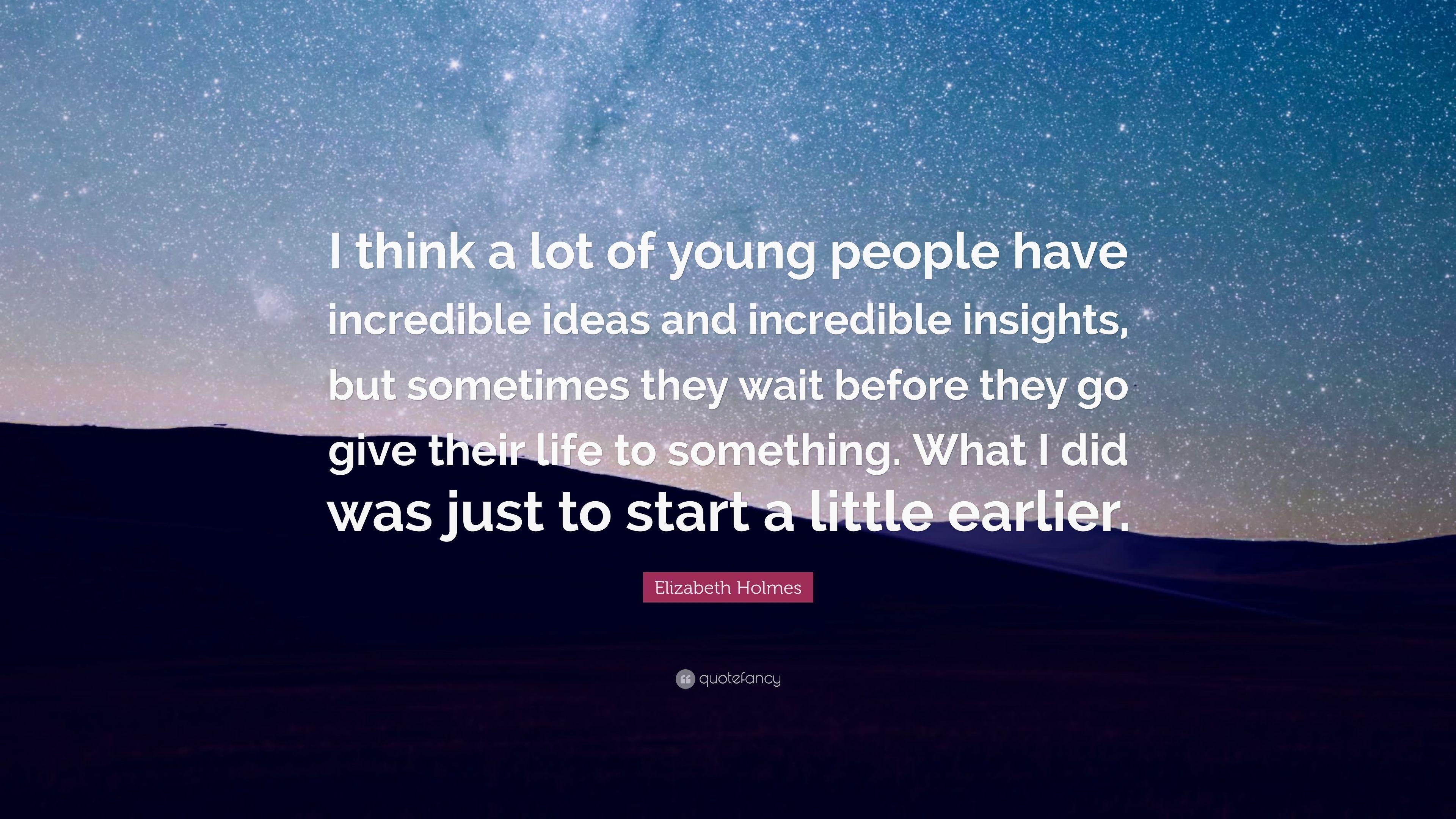 Elizabeth Holmes Quote: “I think a lot of young people have