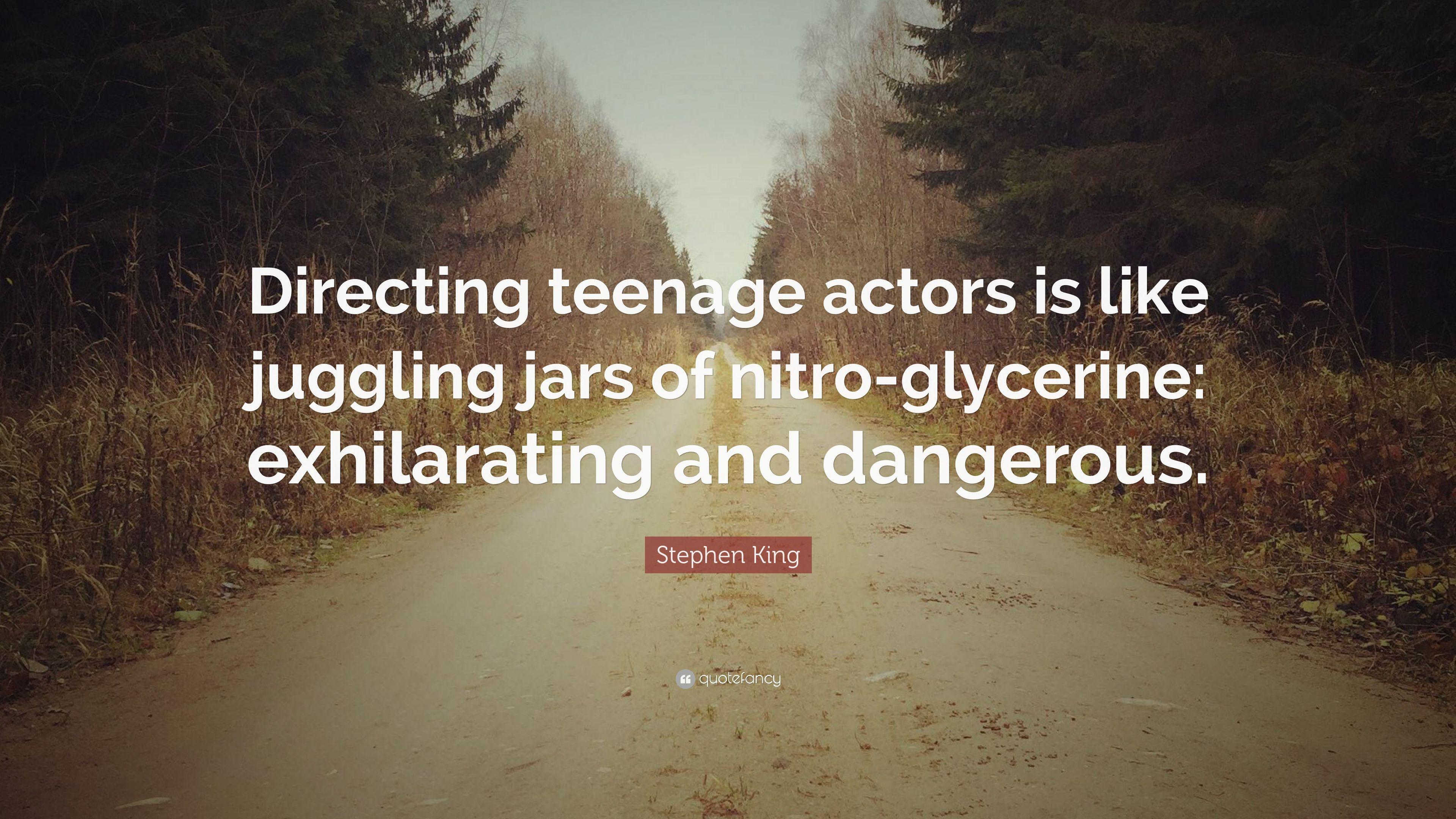Stephen King Quote: “Directing teenage actors is like juggling jars