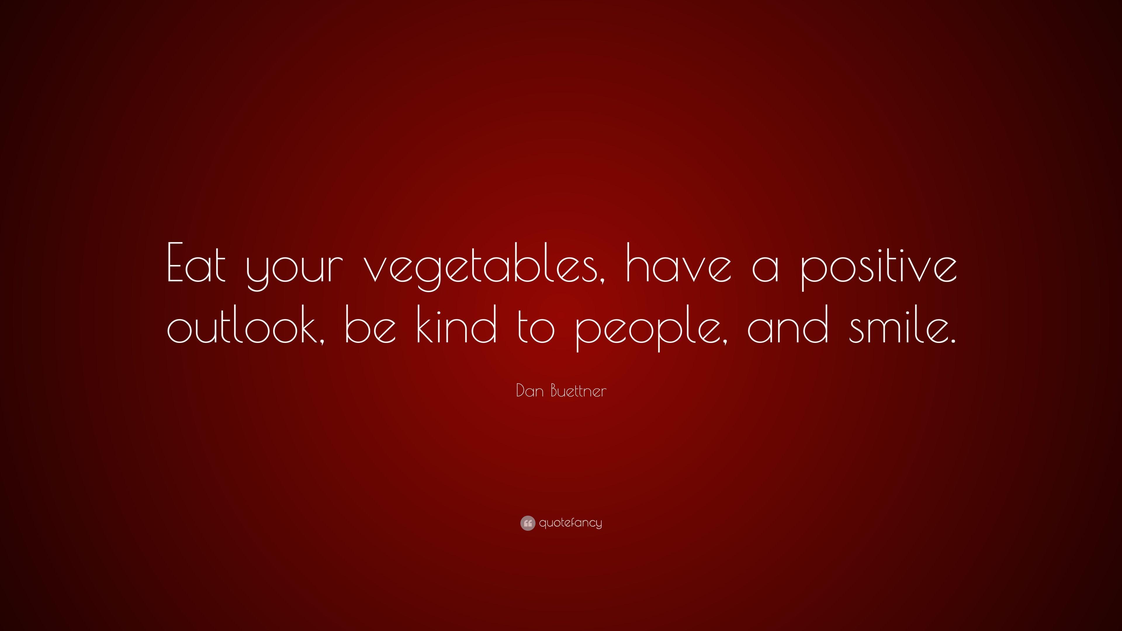 Dan Buettner Quote: “Eat your vegetables, have a positive outlook