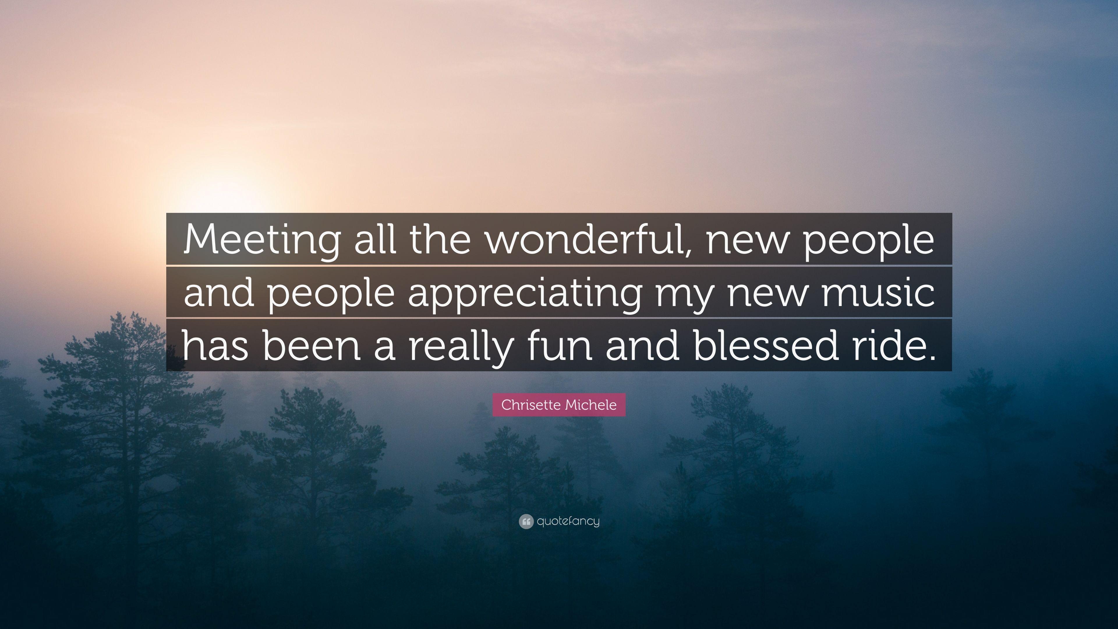 Chrisette Michele Quote: “Meeting all the wonderful, new people