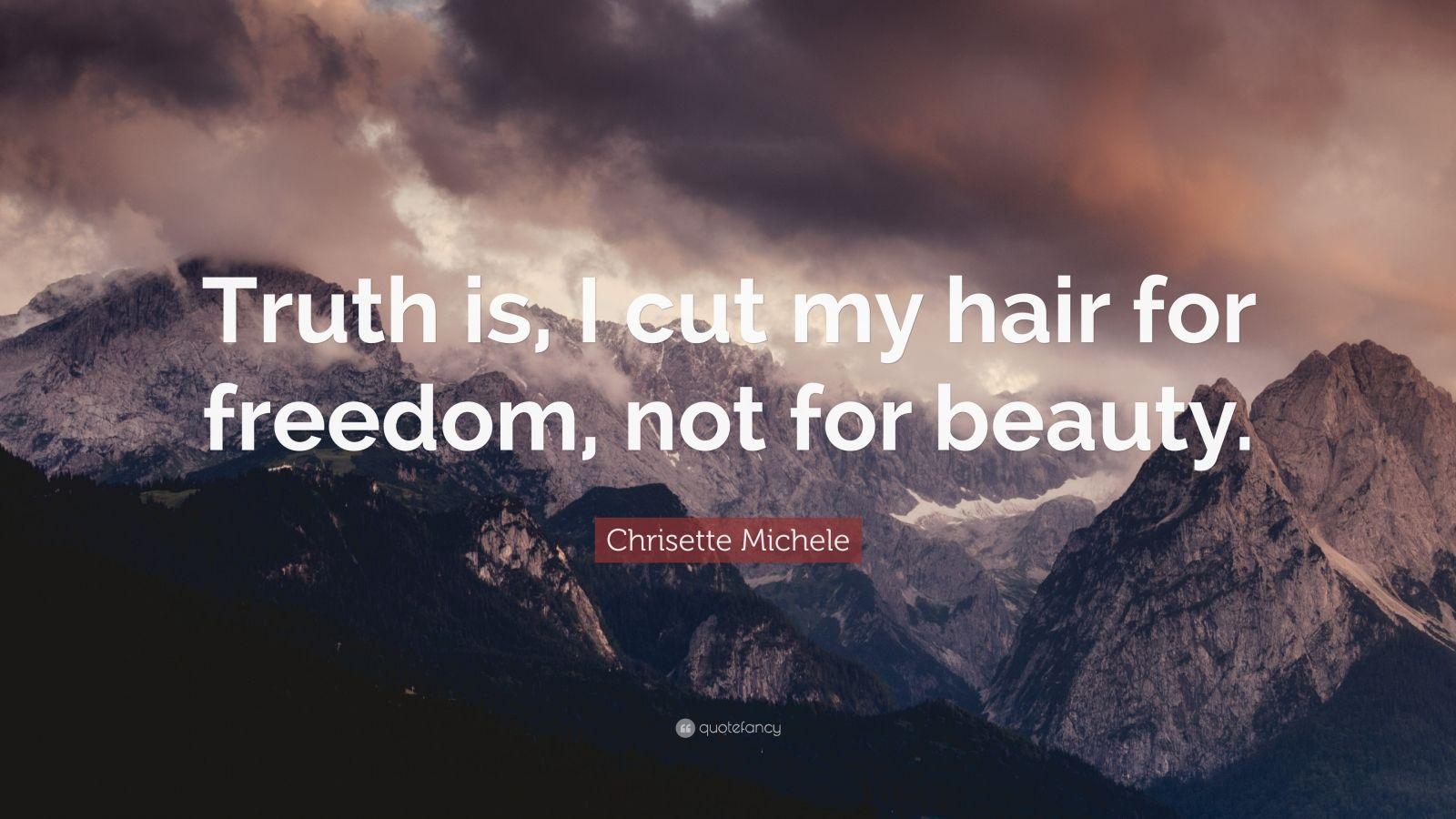 Chrisette Michele Quote: “Truth is, I cut my hair for freedom, not