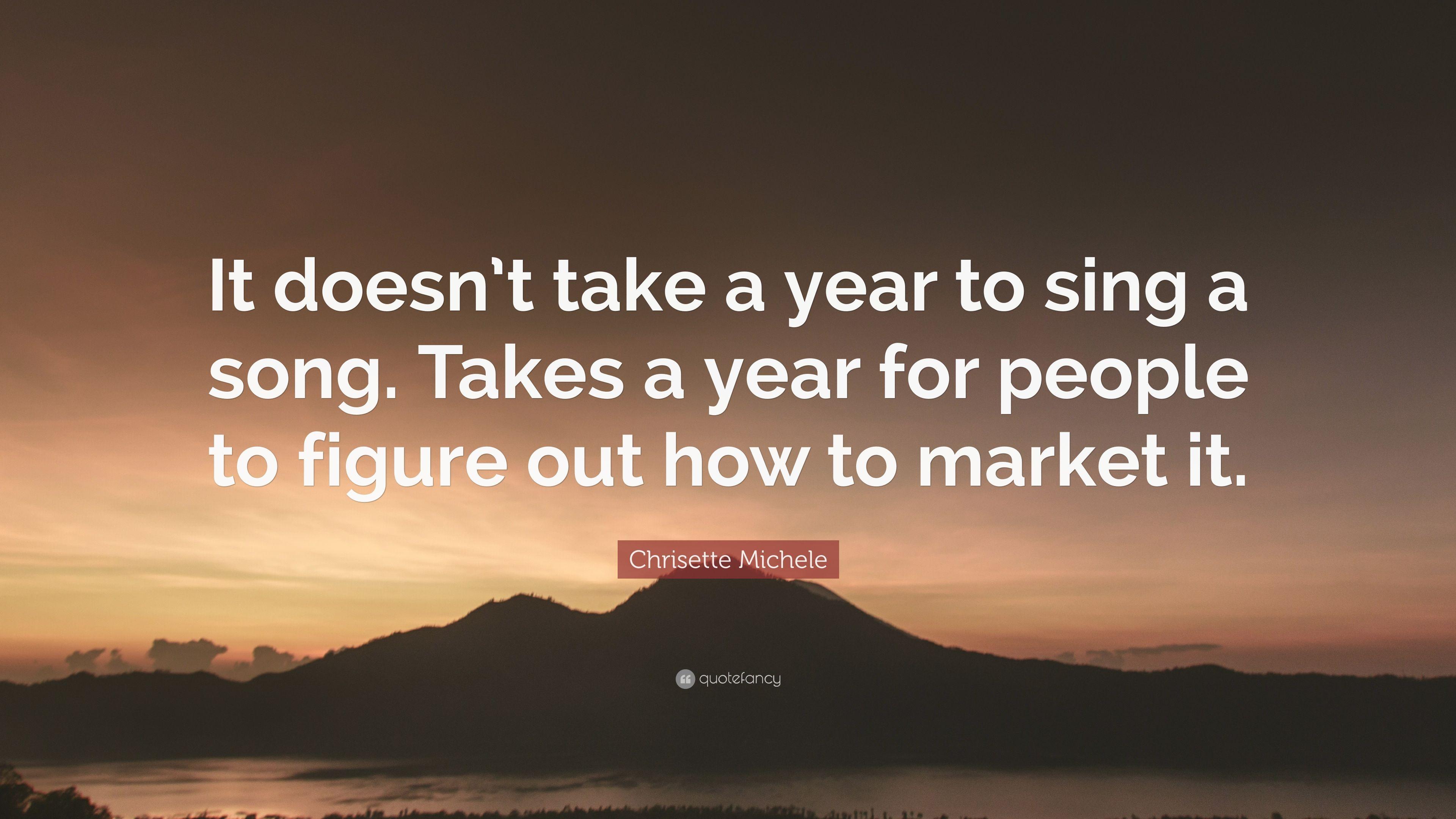 Chrisette Michele Quote: “It doesn't take a year to sing a song