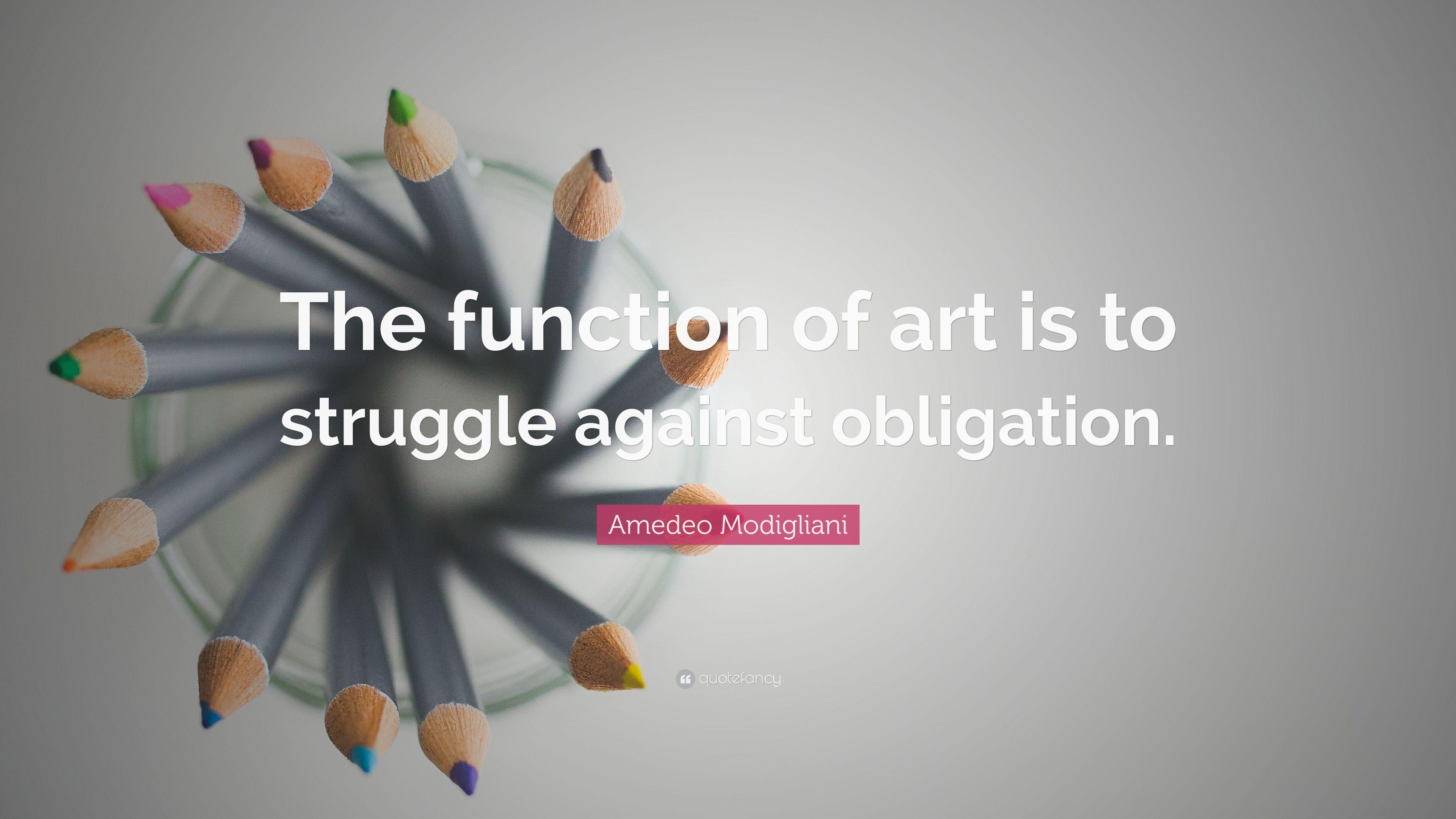 Amedeo Modigliani Quote: “The function of art is to struggle against