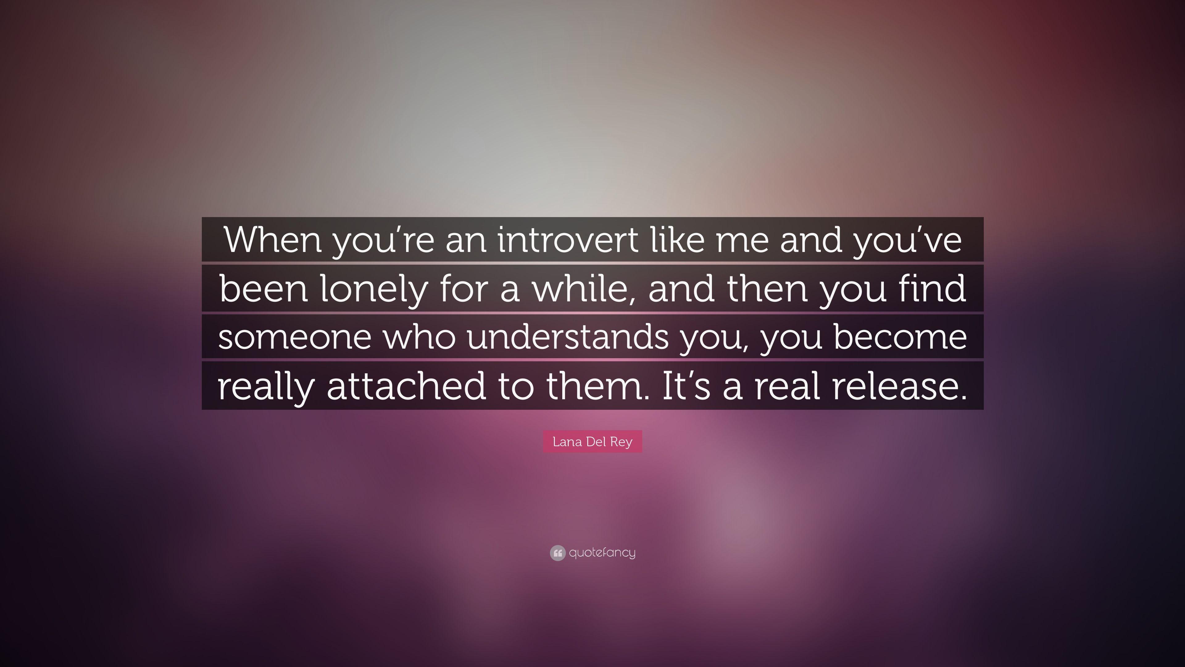 Lana Del Rey Quote: “When you're an introvert like me and you've