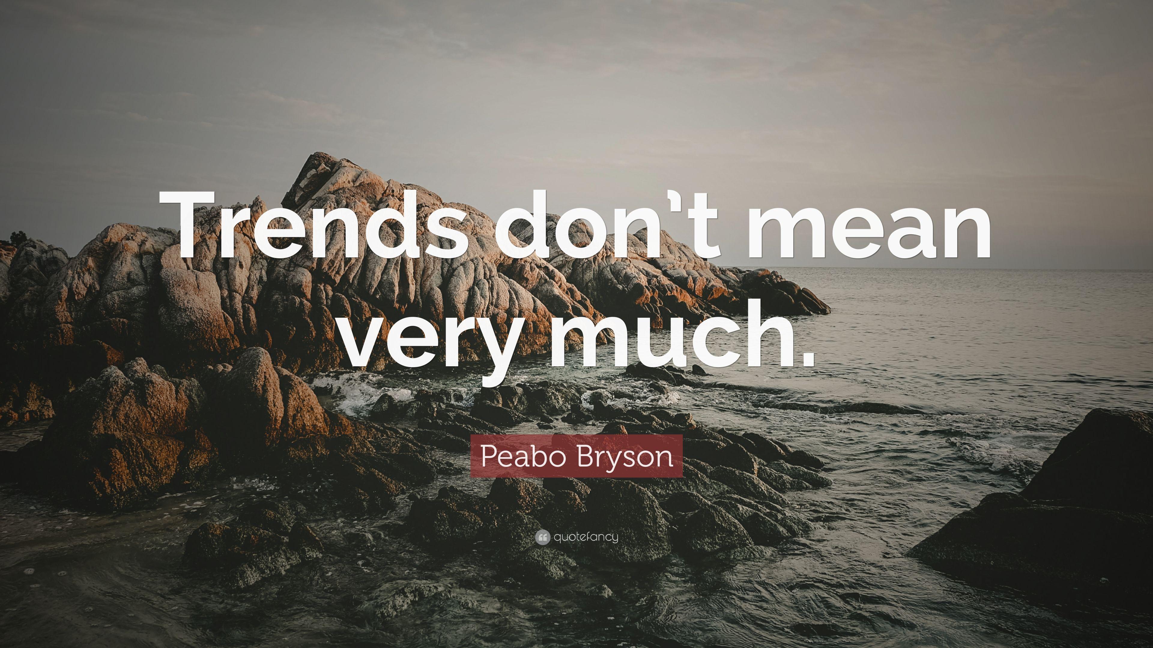 Peabo Bryson Quote: “Trends don't mean very much.” 7 wallpaper