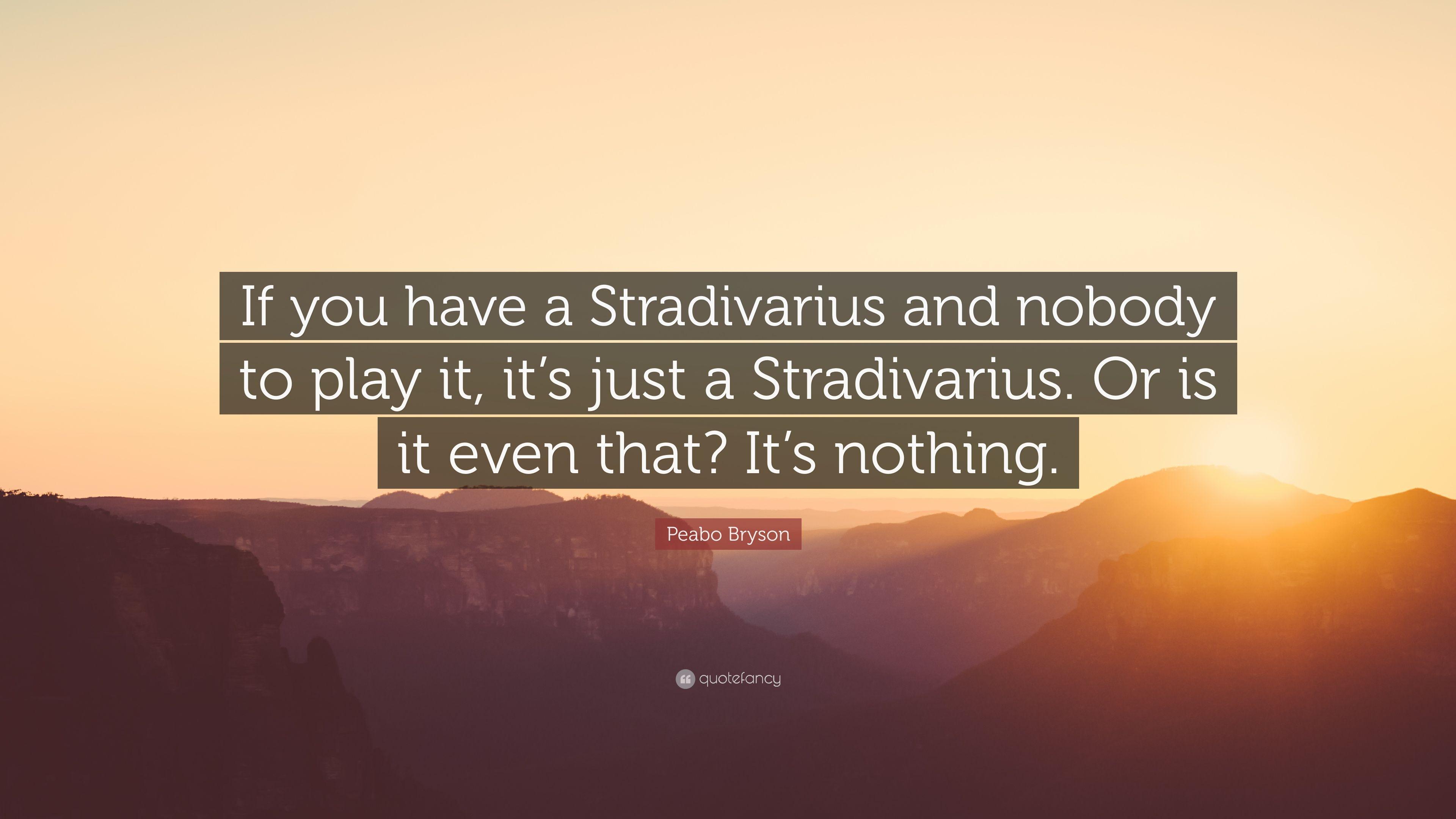 Peabo Bryson Quote: “If you have a Stradivarius and nobody to play