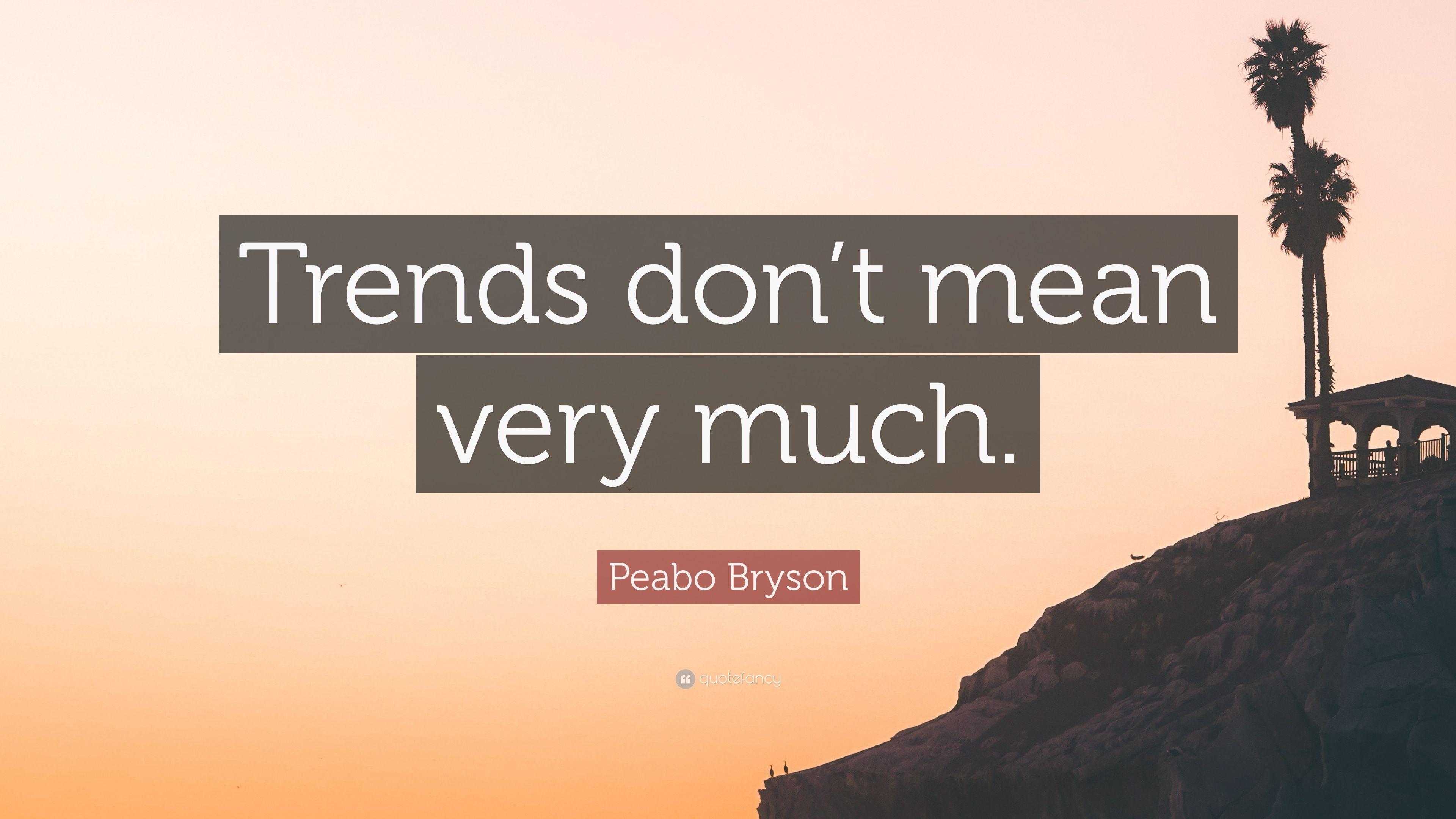 Peabo Bryson Quote: “Trends don't mean very much.” 7 wallpaper