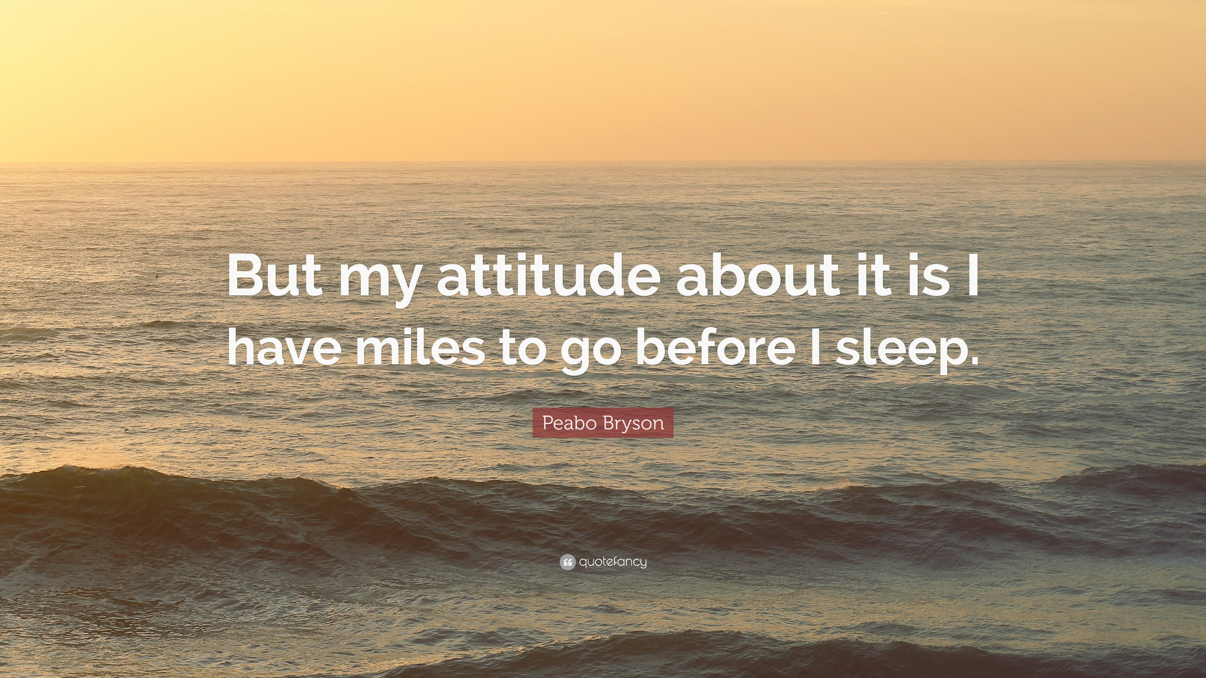 Peabo Bryson Quote: “But my attitude about it is I have miles to go