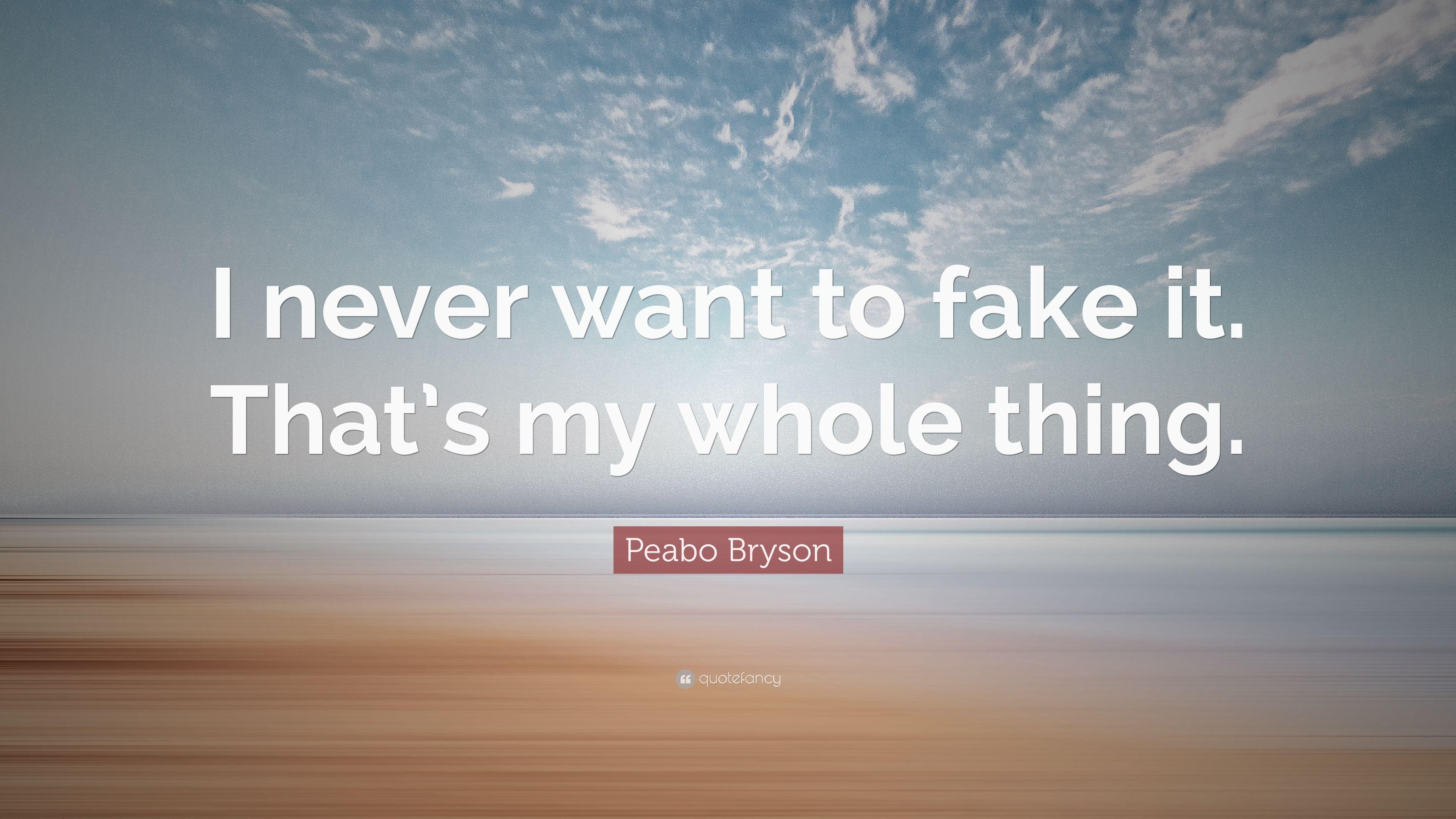 Peabo Bryson Quote: “I never want to fake it. That's my whole thing