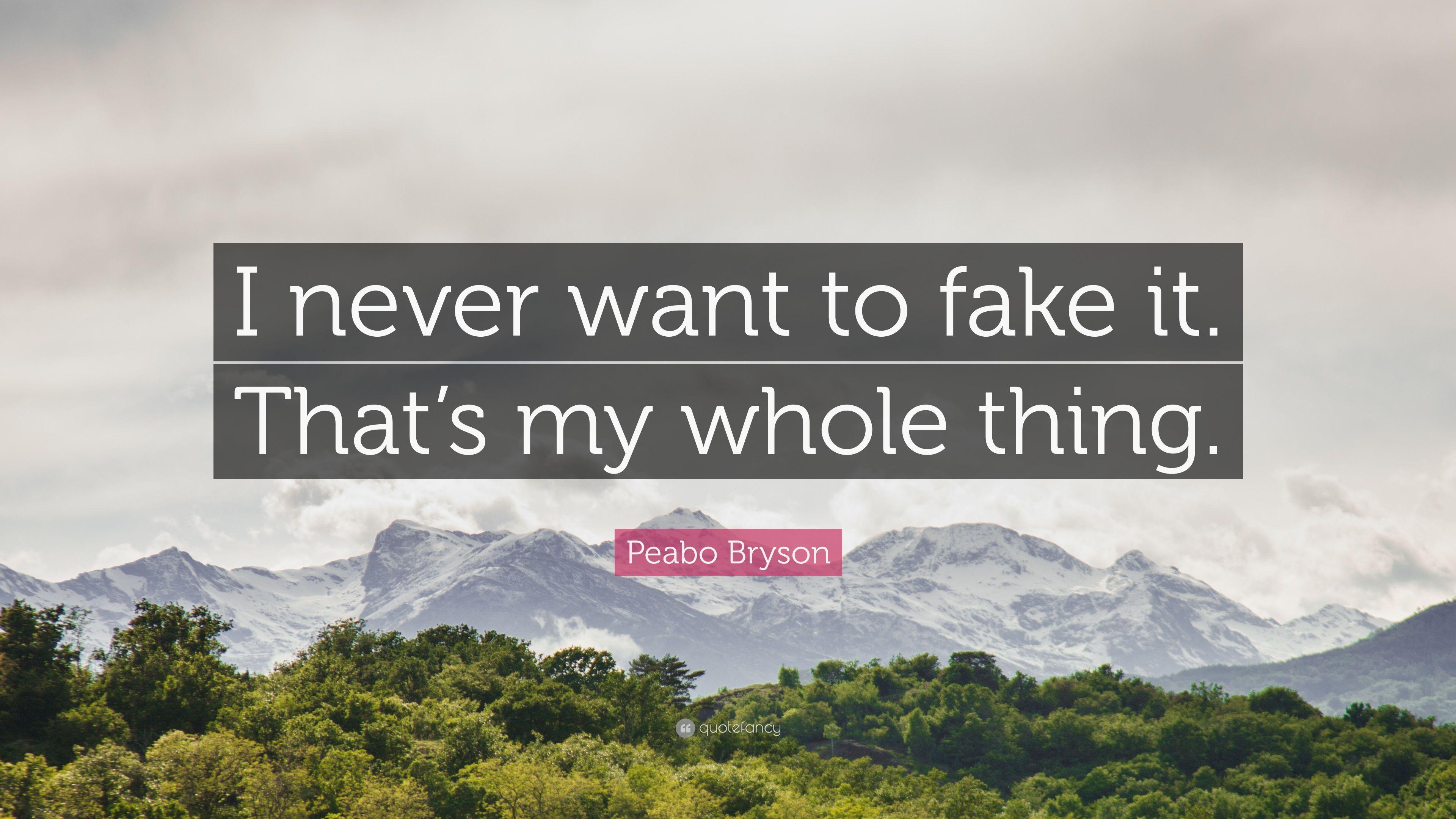 Peabo Bryson Quote: “I never want to fake it. That's my whole thing
