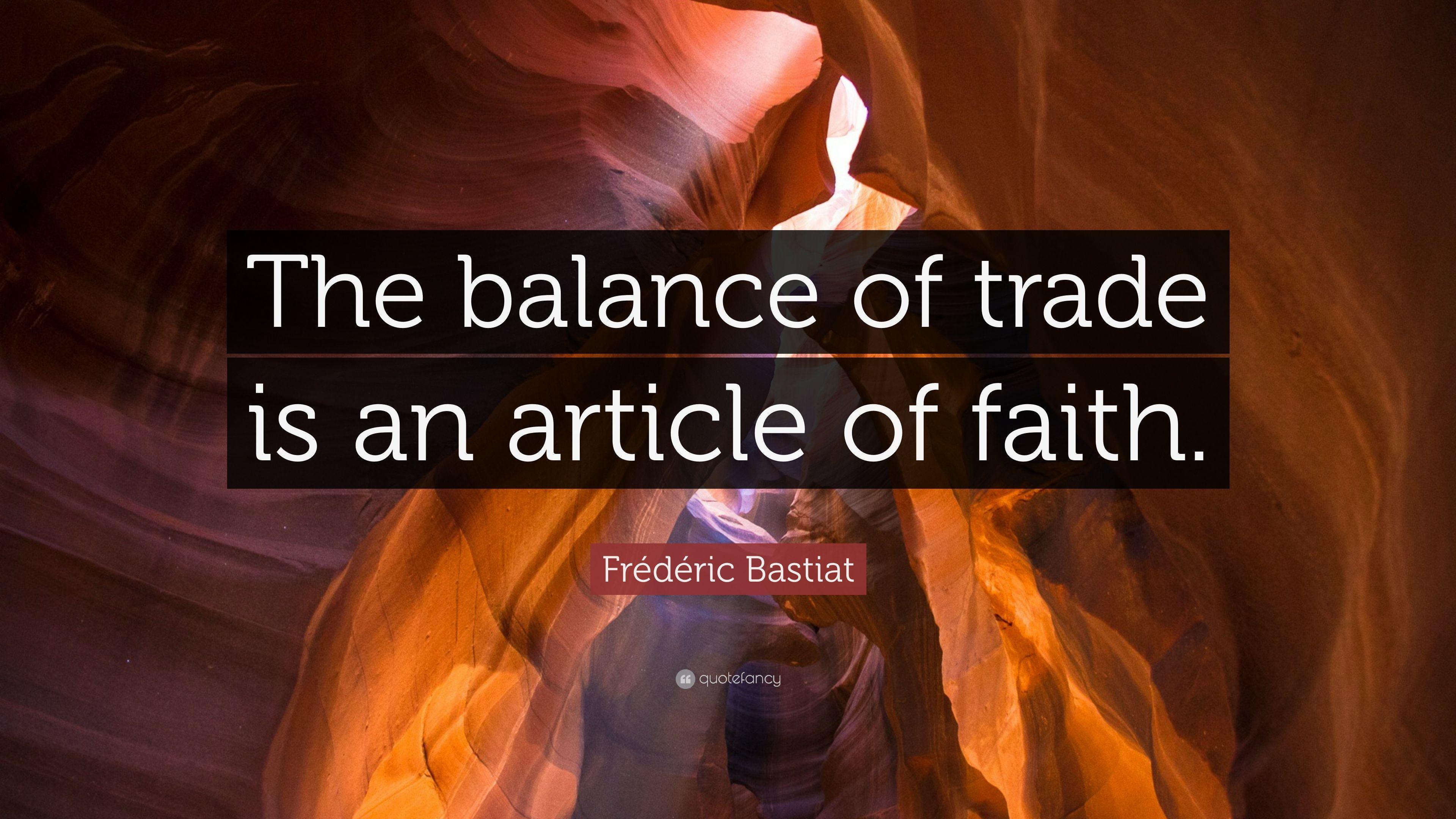 Frédéric Bastiat Quote: “The balance of trade is an article of faith