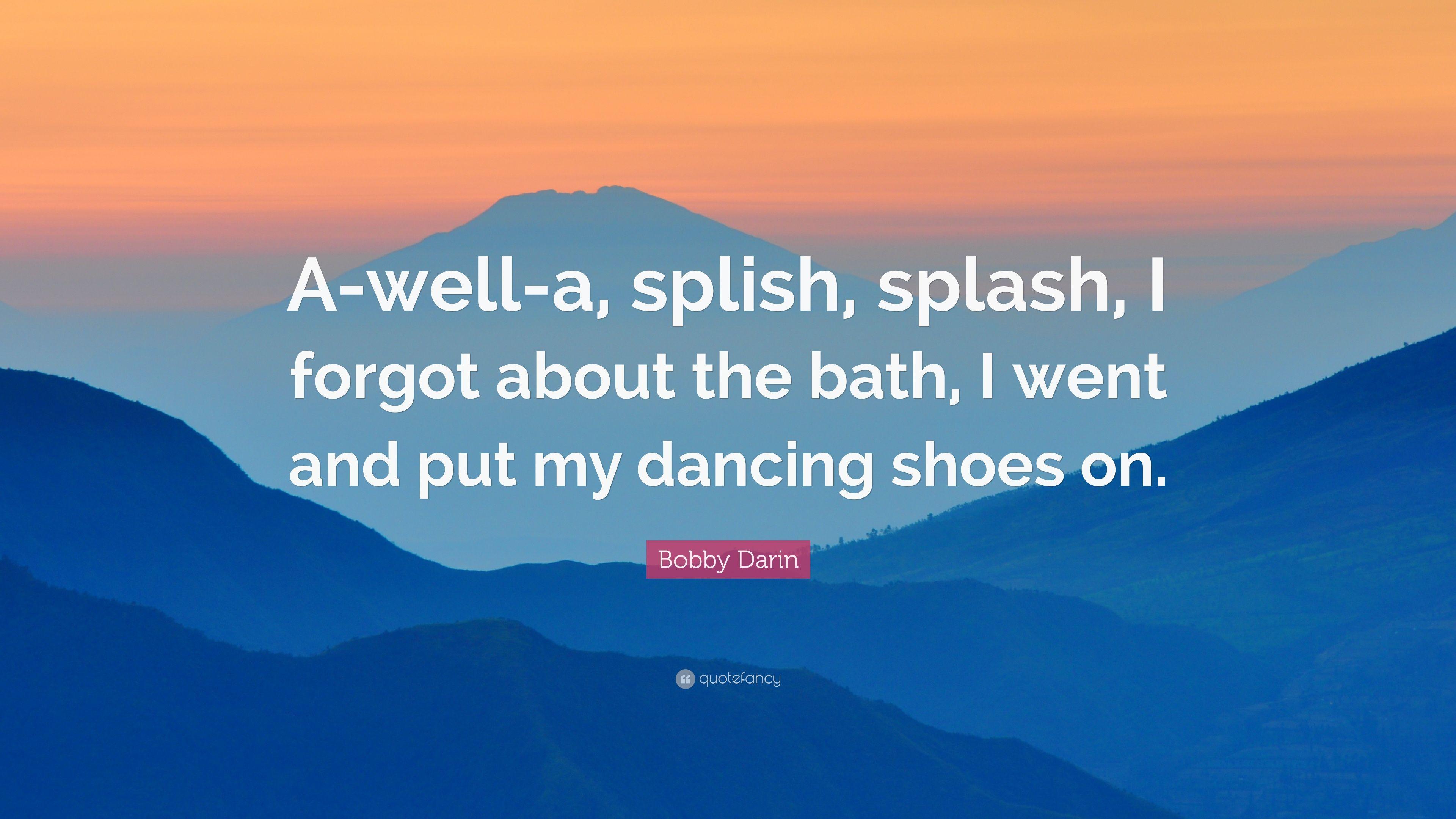 Bobby Darin Quote: “A Well A, Splish, Splash, I Forgot About