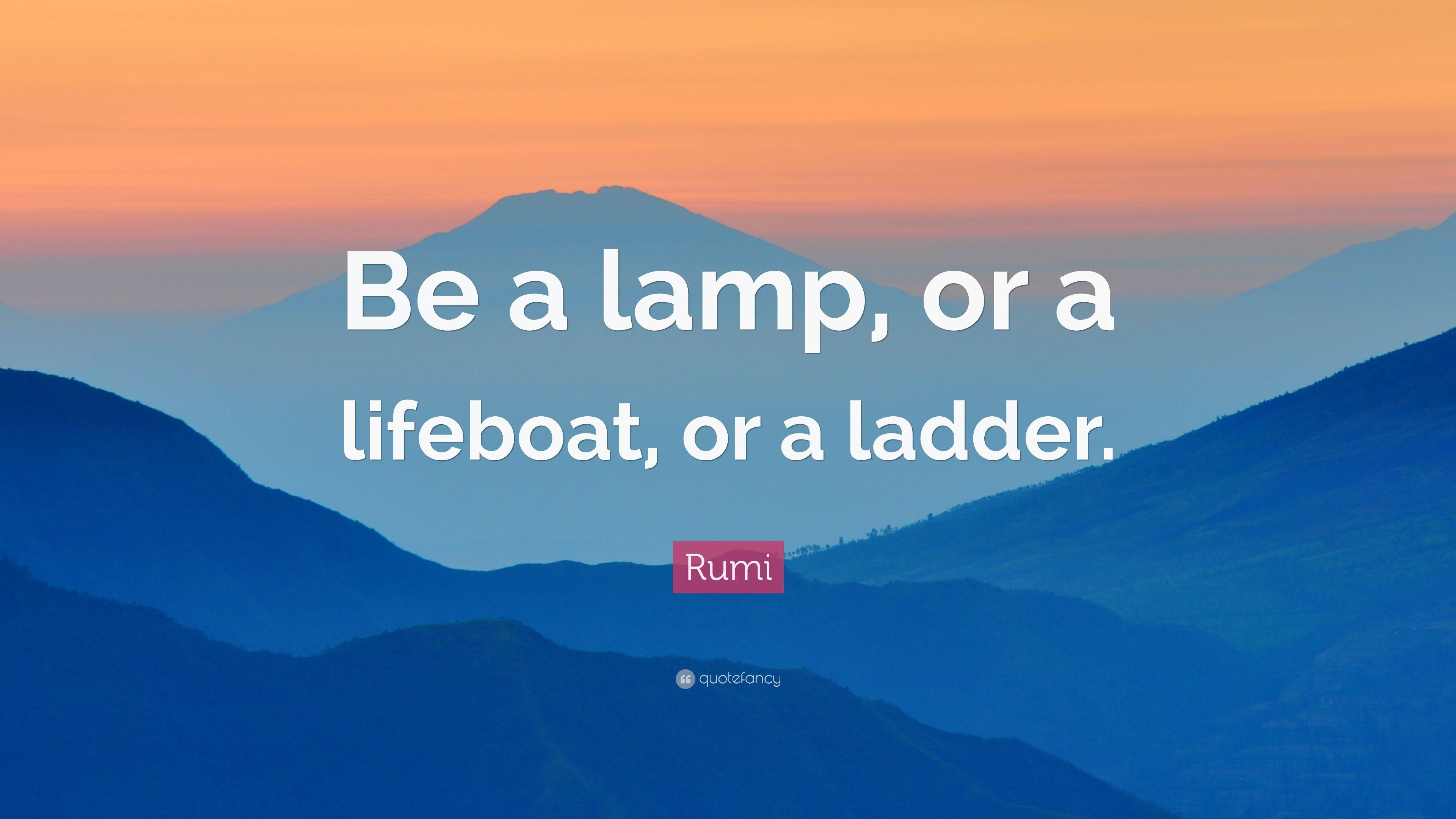 Rumi Quote: “Be a lamp, or a lifeboat, or a ladder.” 7 wallpaper