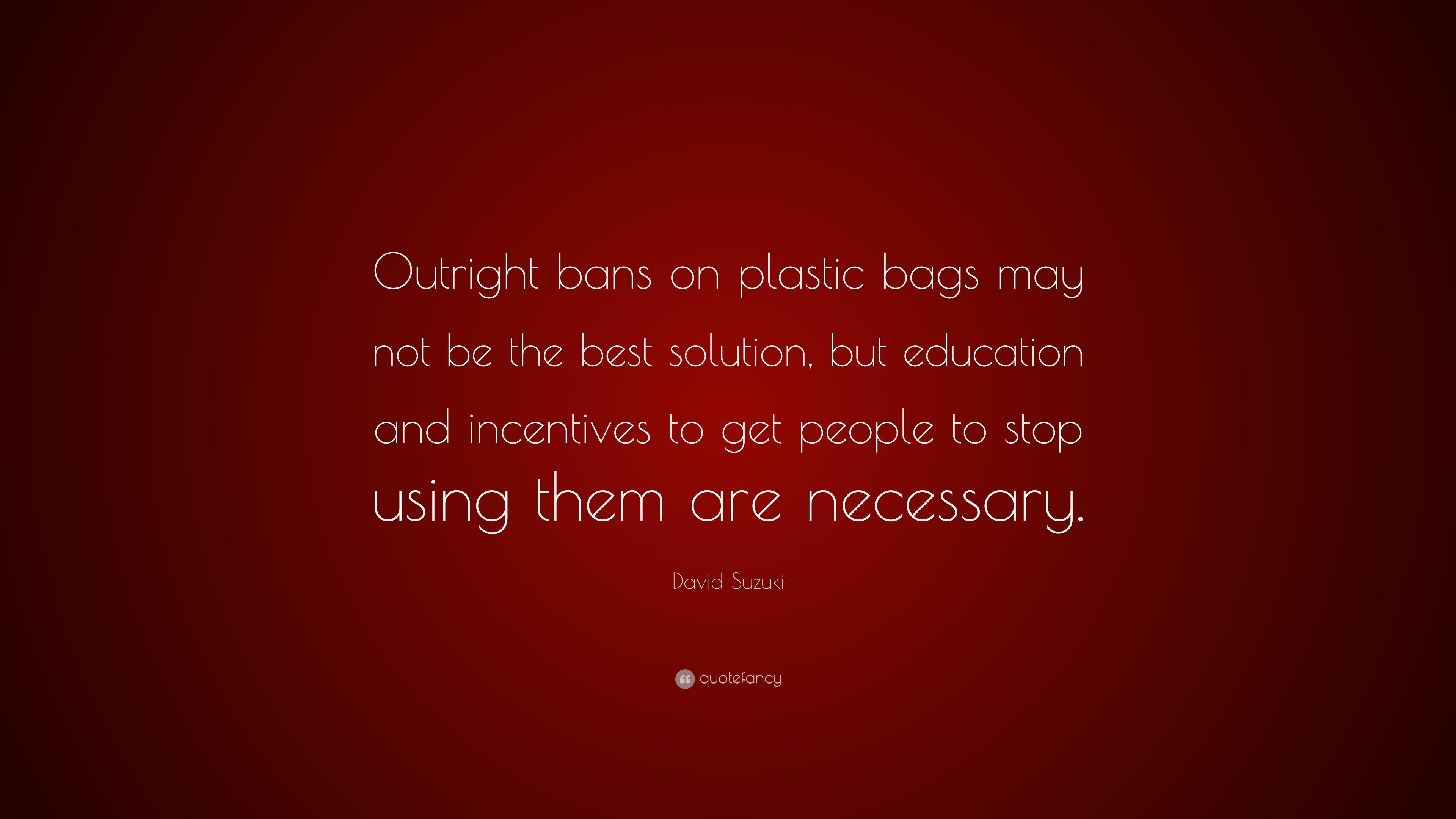 David Suzuki Quote: “Outright bans on plastic bags may not be