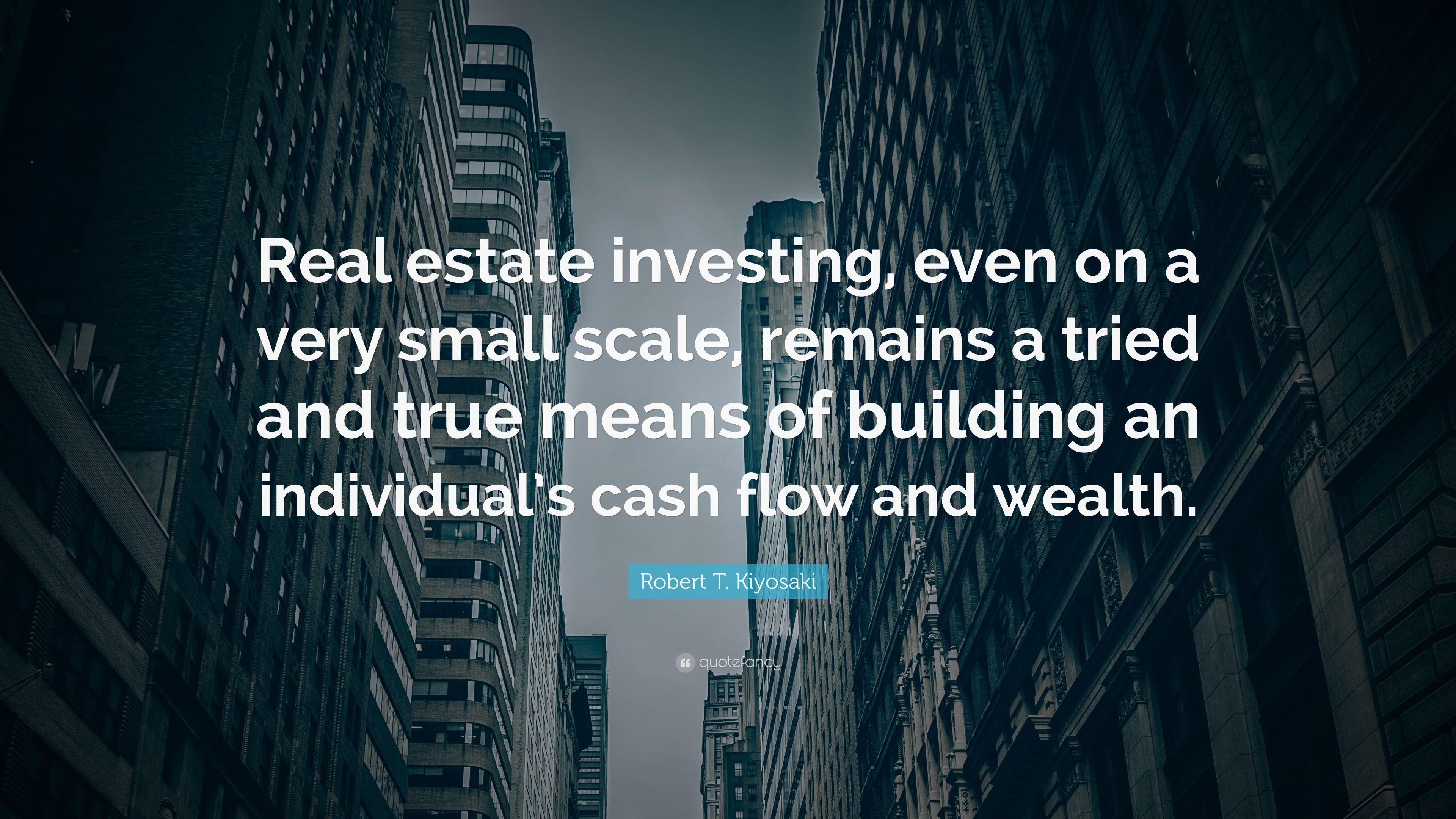 Robert T. Kiyosaki Quote: “Real estate investing, even on a very