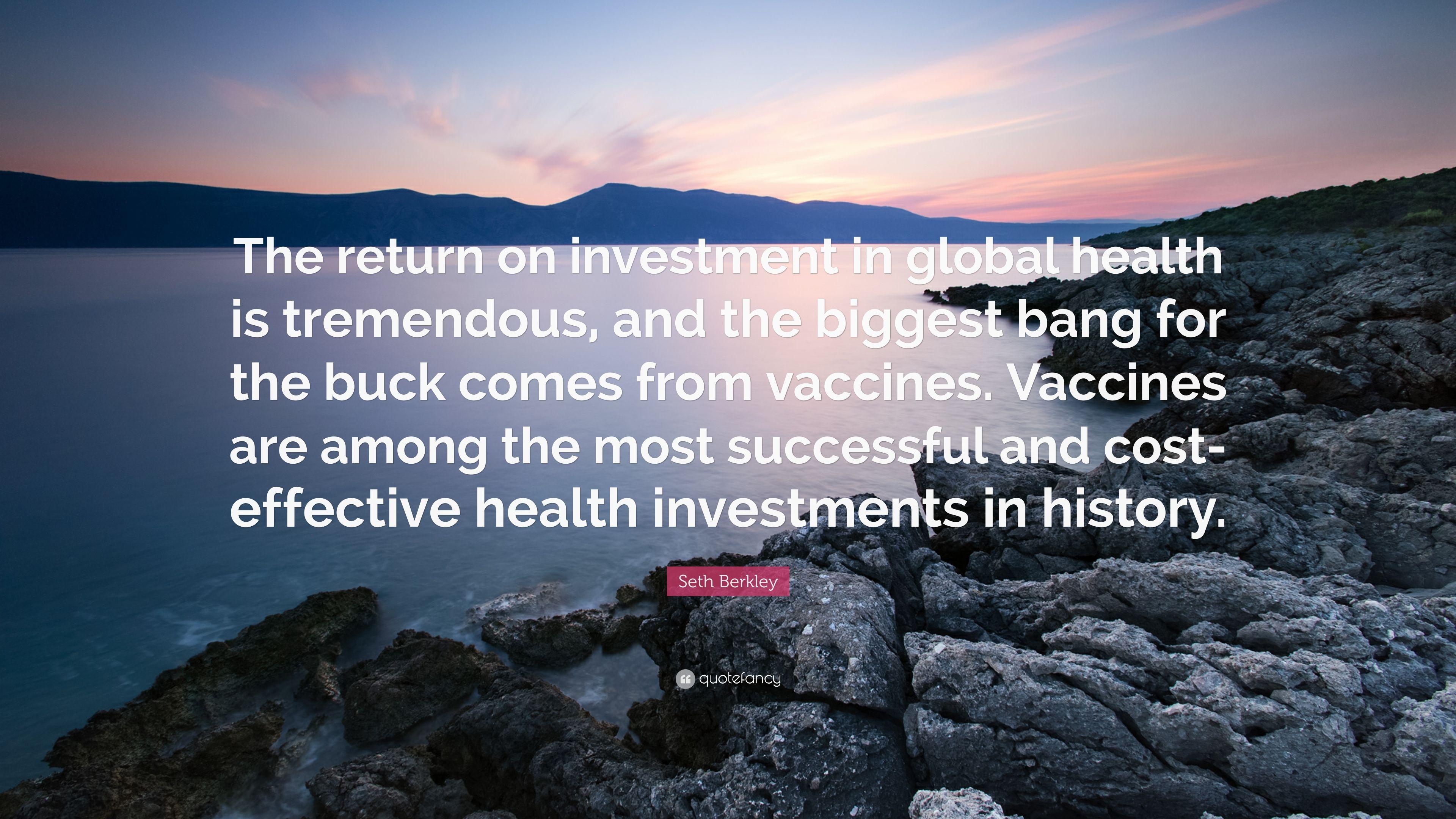 Seth Berkley Quote: “The return on investment in global health is