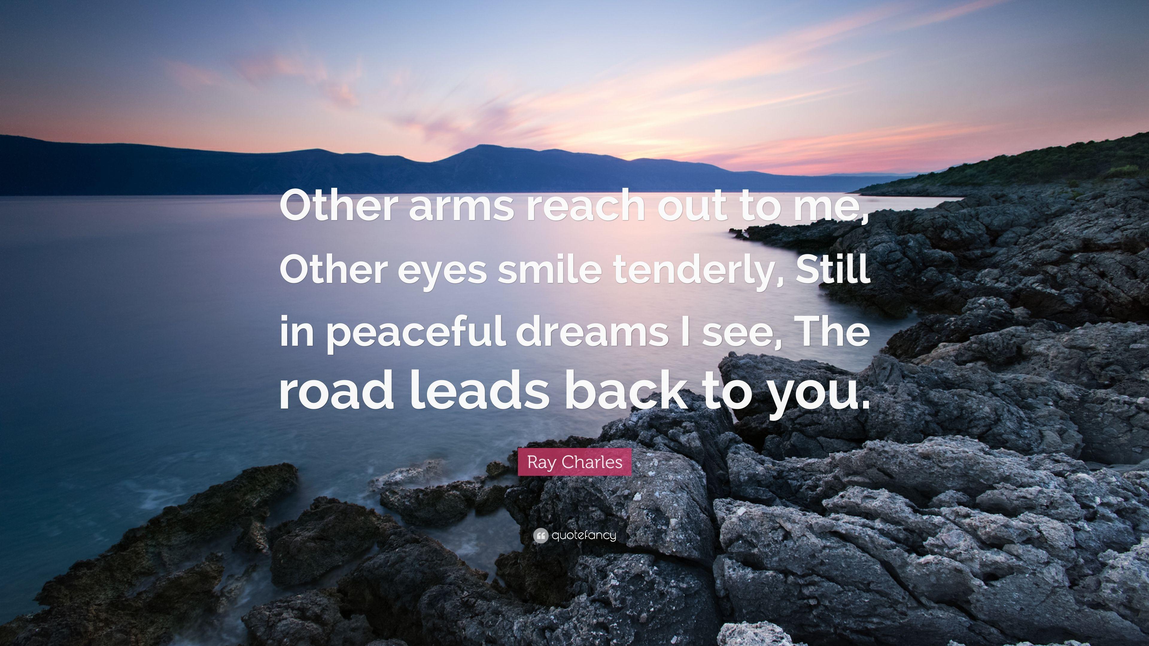 Ray Charles Quote: “Other arms reach out to me, Other eyes smile