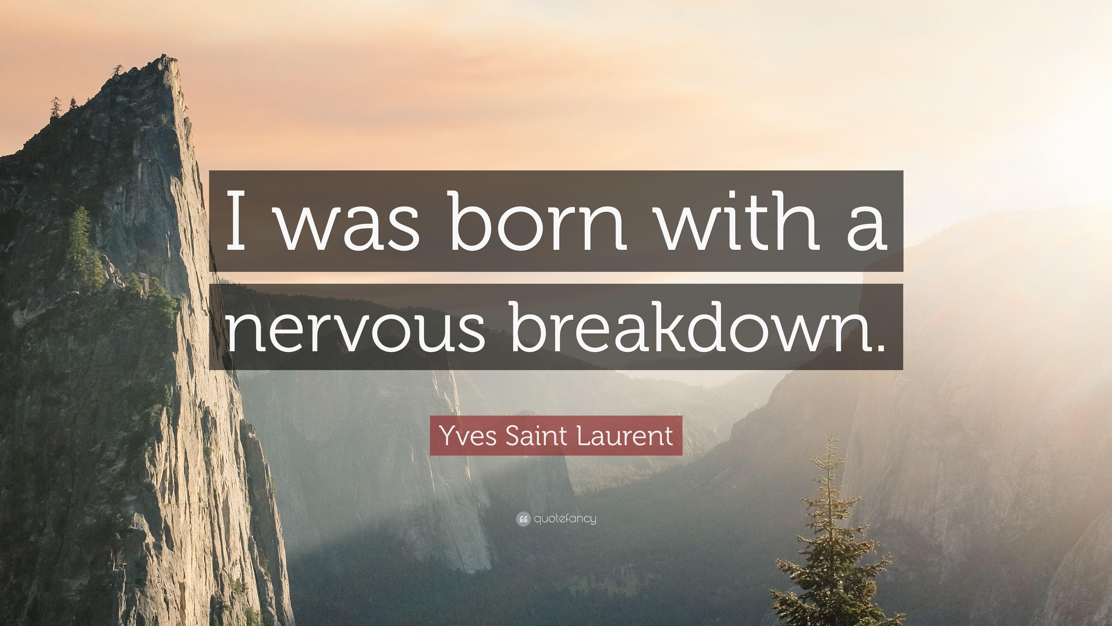 Yves Saint Laurent Quote: "I was born with a nervous breakdown. 