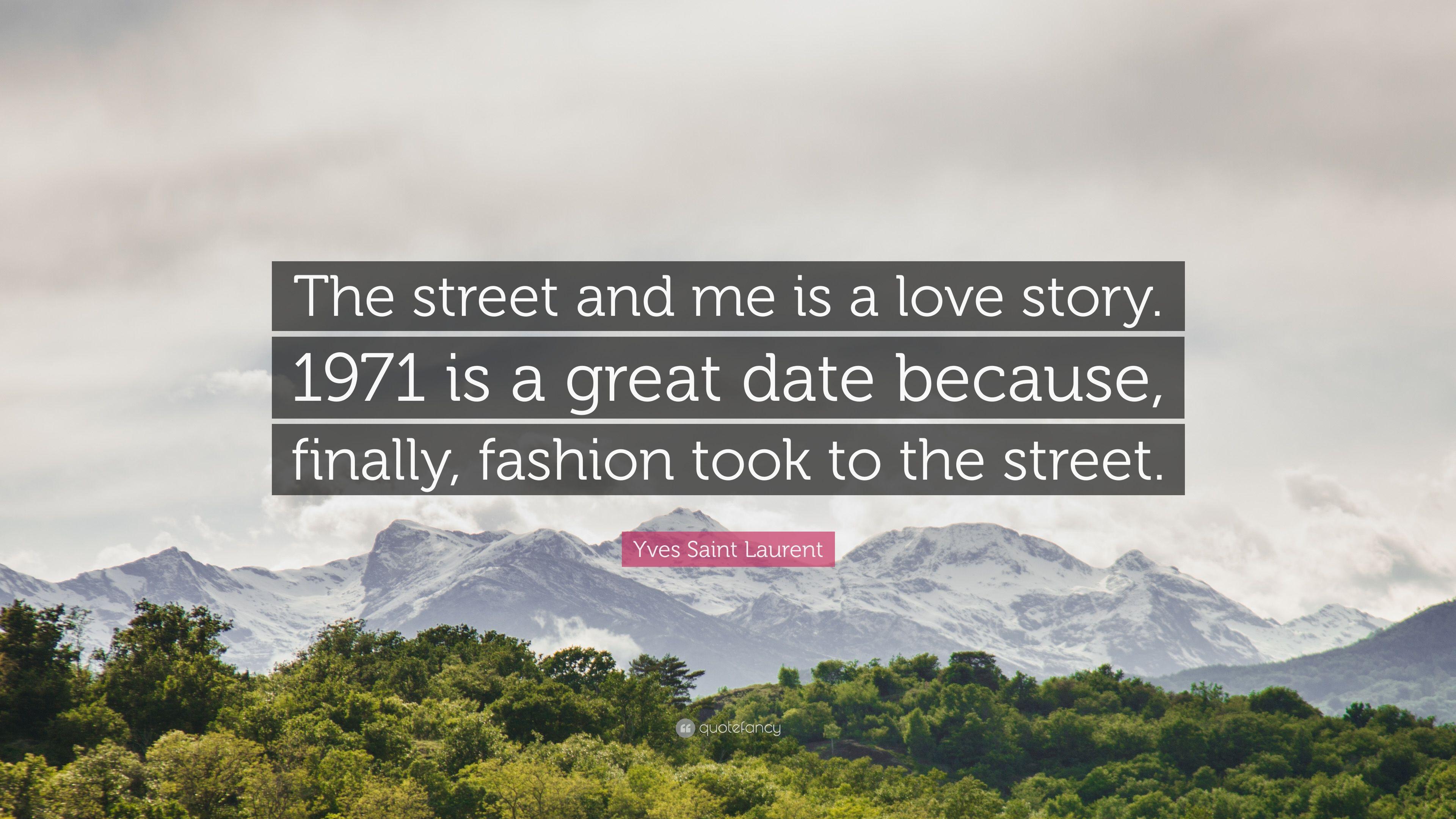 Yves Saint Laurent Quote: “The street and me is a love story. 1971